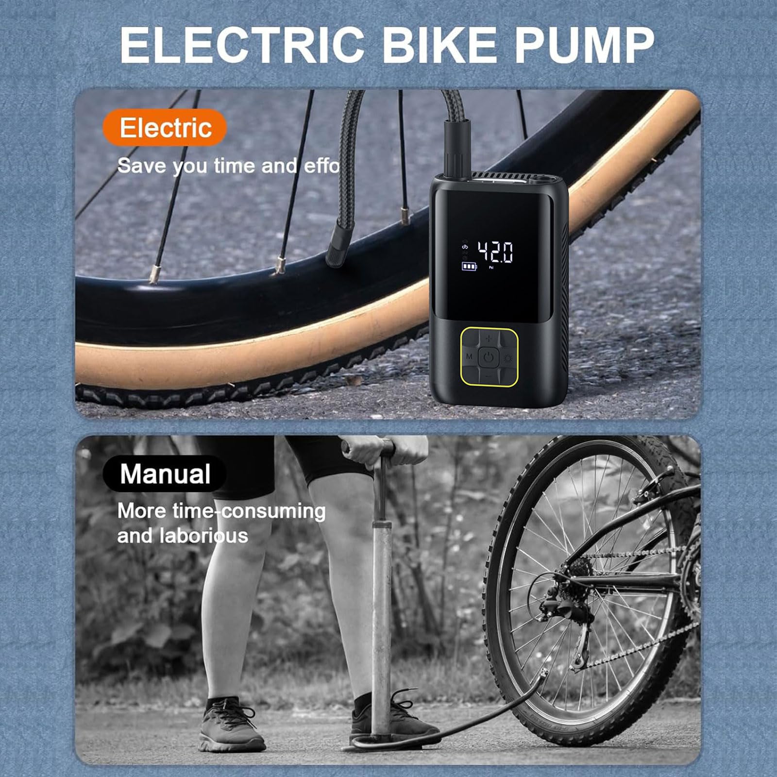 ELECTRIC BIKE PUMP

Electric  
Save you time and effort

Manual  
More time-consuming and laborious