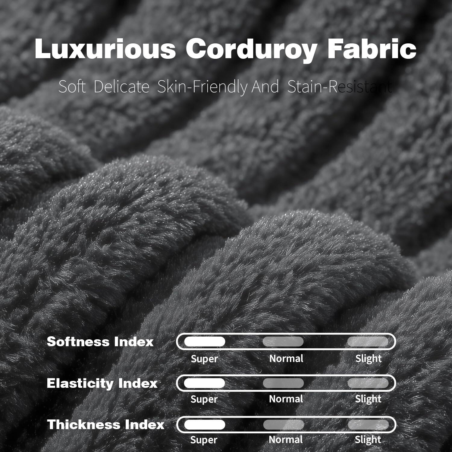 Luxurious Corduroy Fabric  
Soft, Delicate, Skin-Friendly, and Stain-Resistant  

Softness Index: Super  
Elasticity Index: Super  
Thickness Index: Super