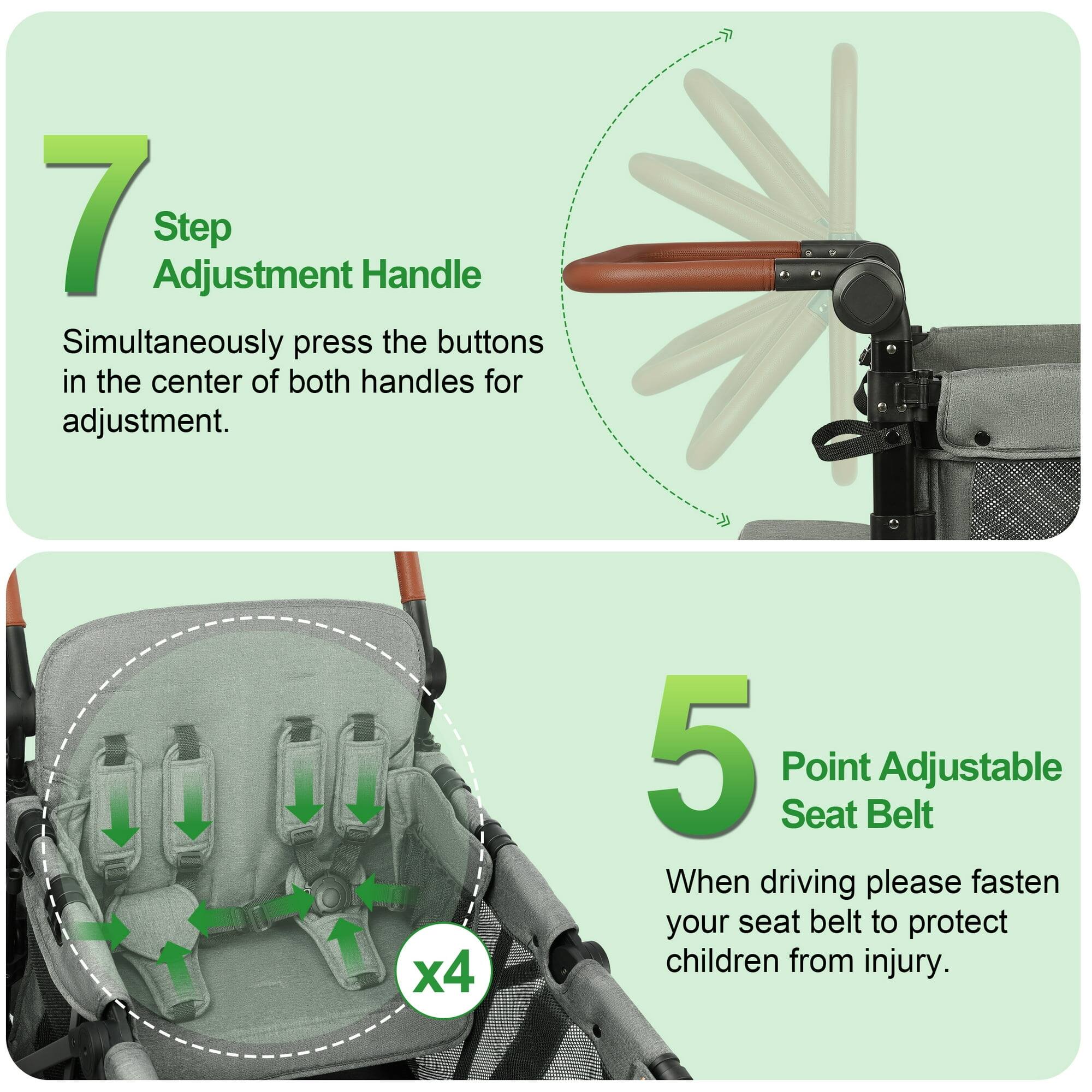 7 Step Adjustment Handle  
Simultaneously press the buttons in the center of both handles for adjustment.  

5 Point Adjustable Seat Belt  
When driving please fasten your seat belt to protect children from injury.