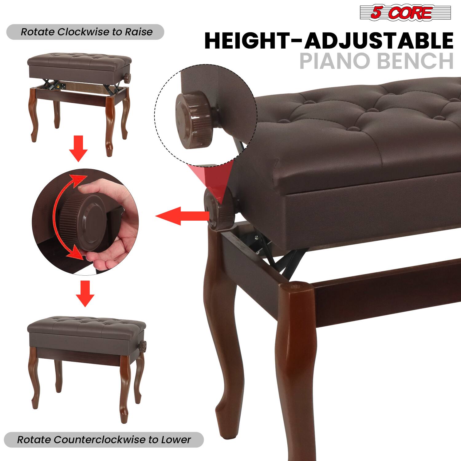 5 CORE  
HEIGHT-ADJUSTABLE PIANO BENCH  

Rotate Clockwise to Raise  
Rotate Counterclockwise to Lower