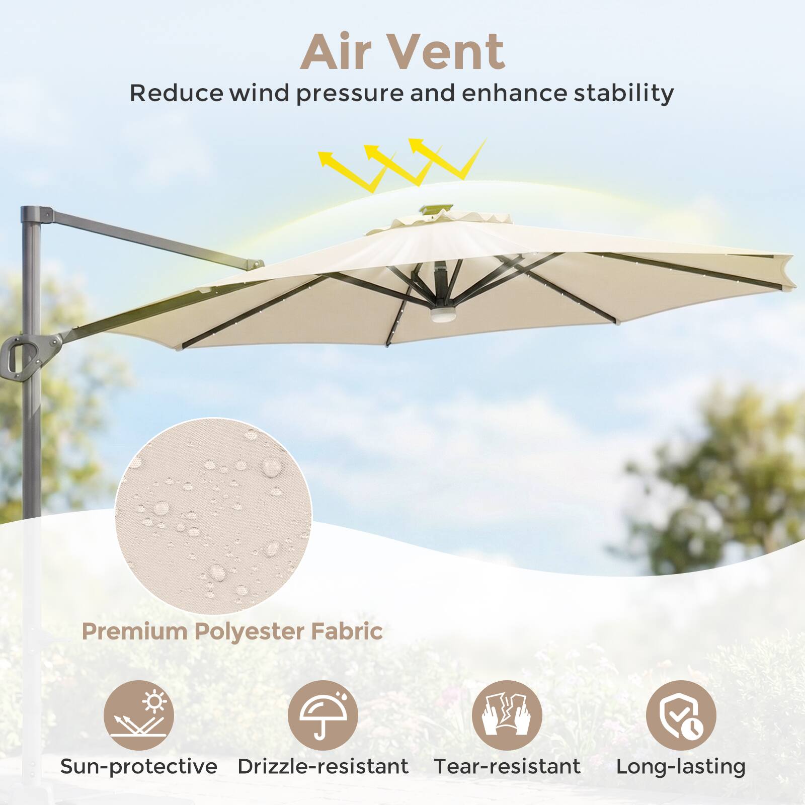 Air Vent  
Reduce wind pressure and enhance stability  

Premium Polyester Fabric  
Sun-protective  
Drizzle-resistant  
Tear-resistant  
Long-lasting
