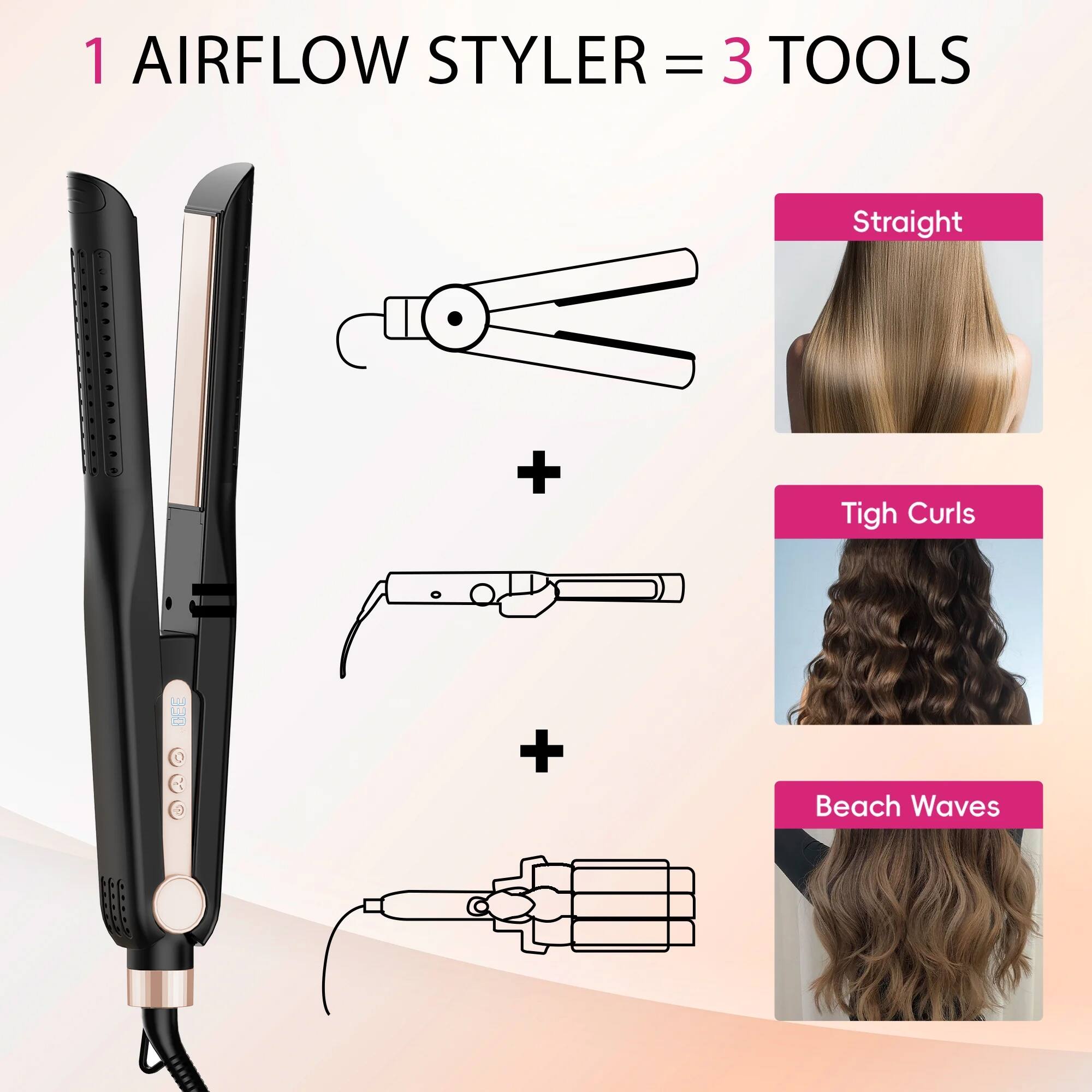 1 AIRFLOW STYLER = 3 TOOLS
Straight + Tigh Curls + Beach Waves