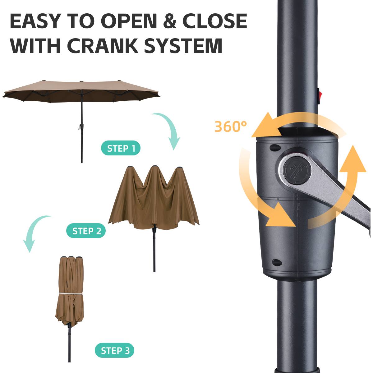 EASY TO OPEN & CLOSE WITH CRANK SYSTEM

360°

STEP 1

STEP 2

STEP 3