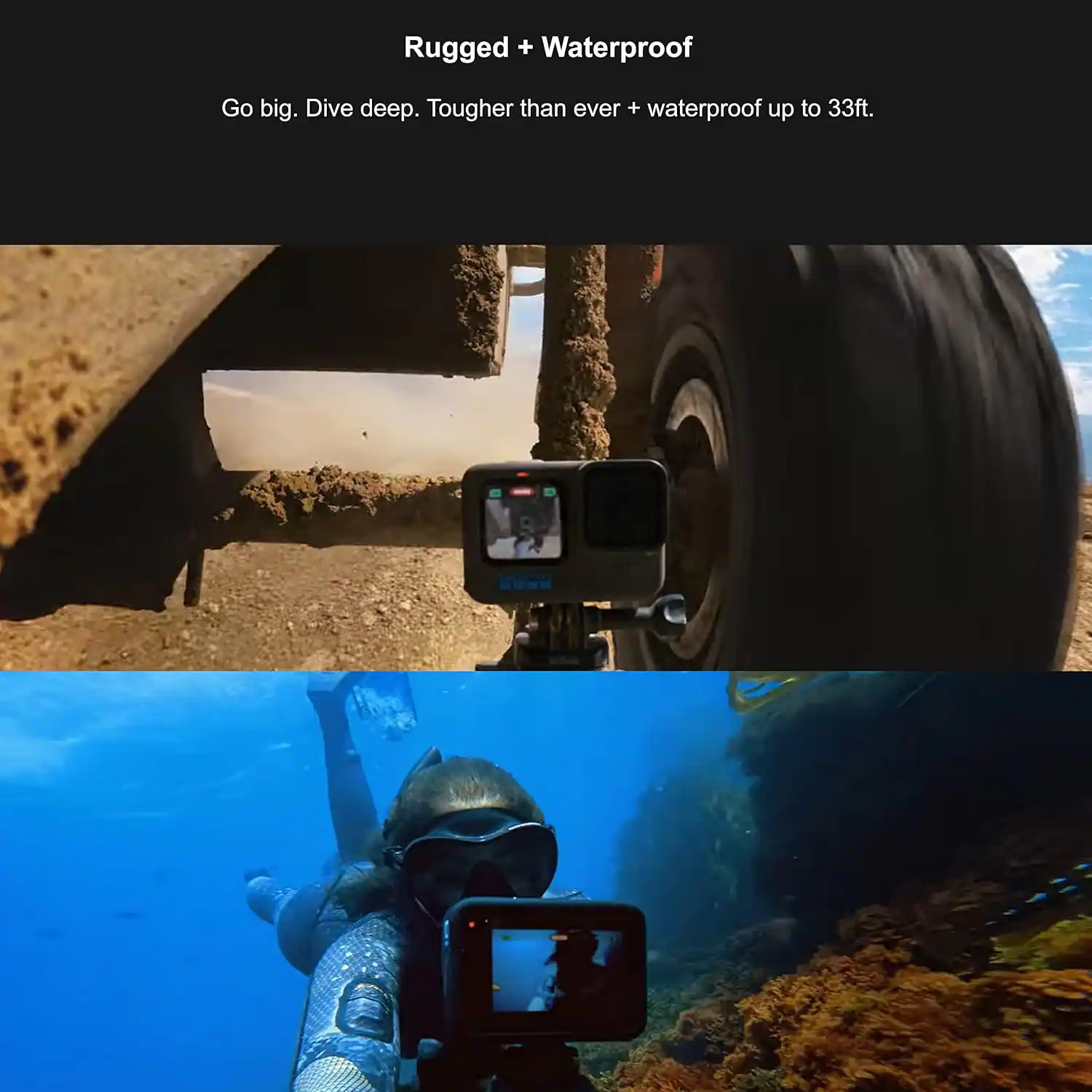 Rugged + Waterproof

Go big. Dive deep. Tougher than ever + waterproof up to 33ft.
