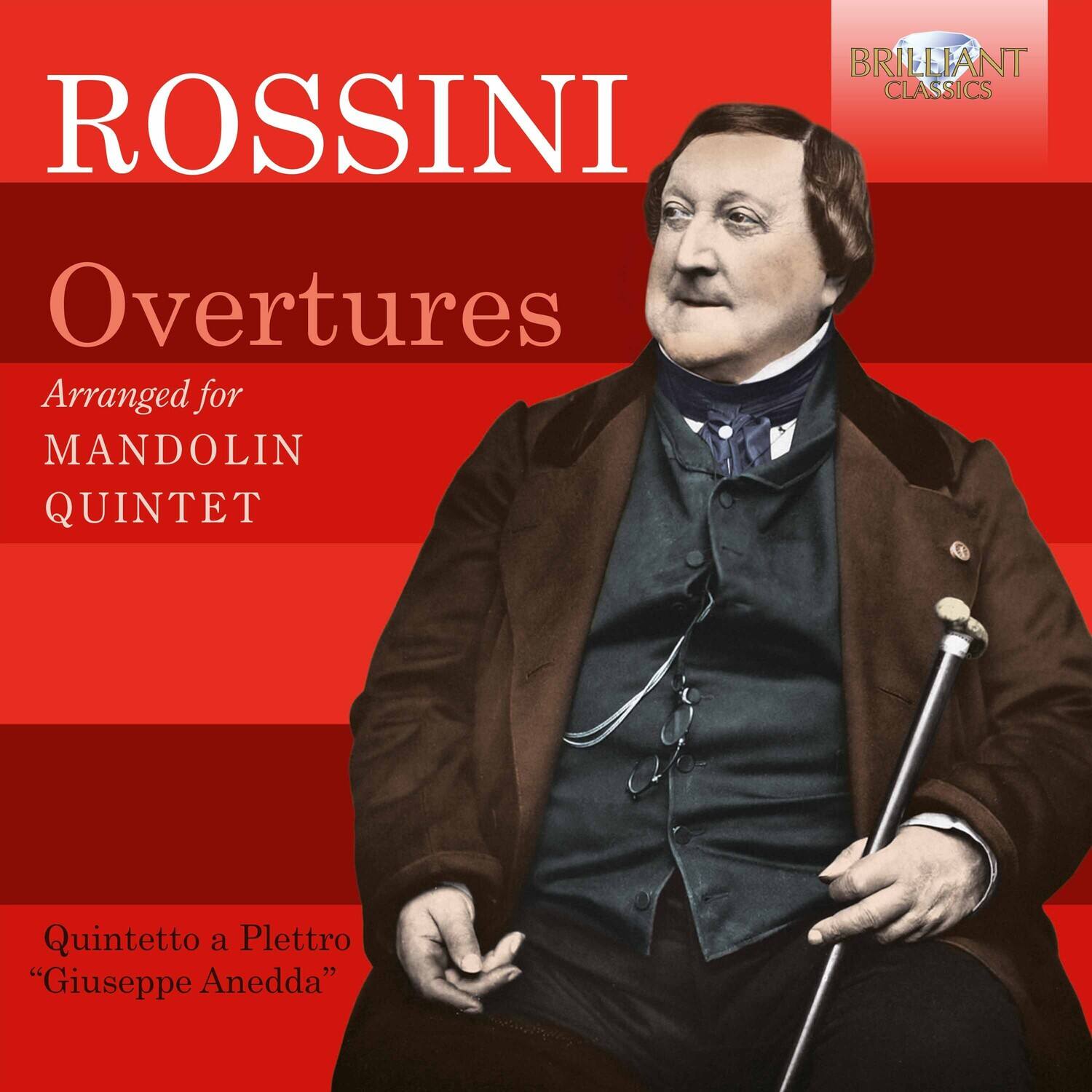 BRILLIANT CLASSICS

ROSSINI  
Overtures  
Arranged for  
MANDOLIN QUINTET

Quintetto a Plettro  
"Giuseppe Anedda"