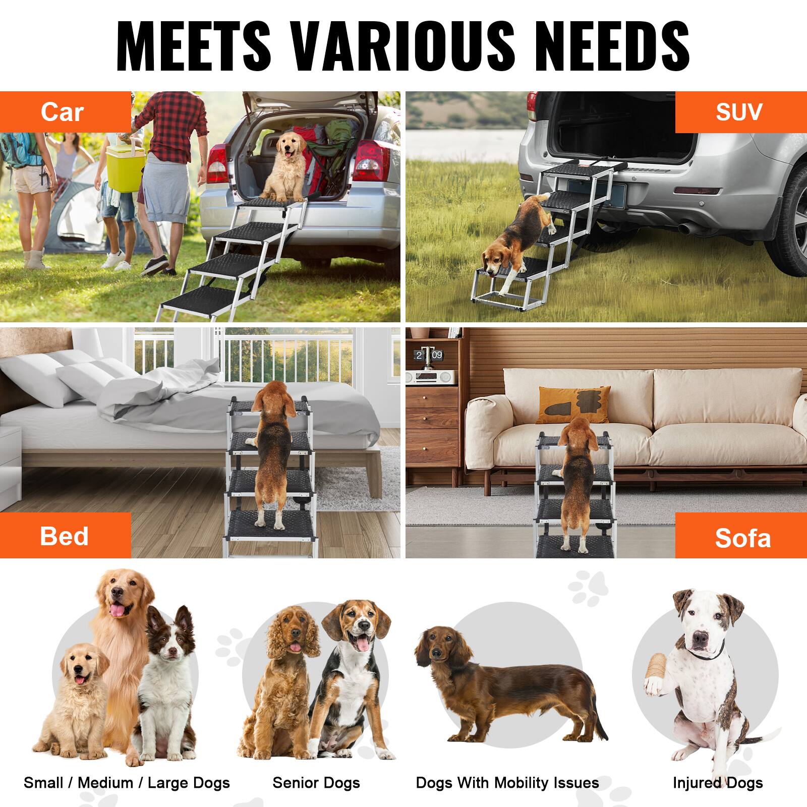 MEETS VARIOUS NEEDS
Car
SUV
Bed
Sofa
Small / Medium / Large Dogs
Senior Dogs
Dogs With Mobility Issues
Injured Dogs
