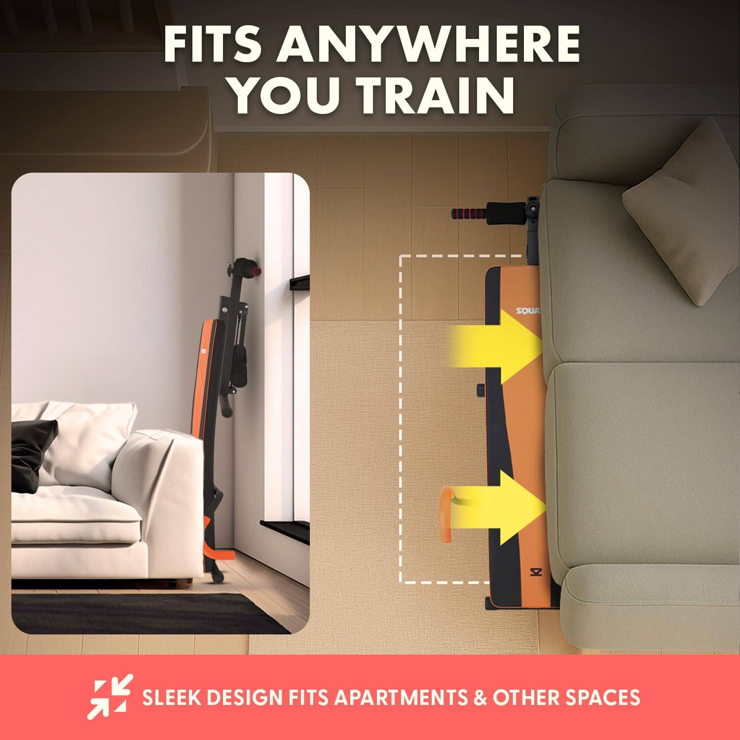 FITS ANYWHERE YOU TRAIN

SLEEK DESIGN FITS APARTMENTS & OTHER SPACES