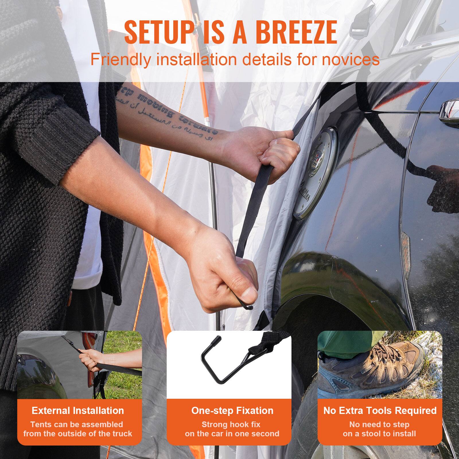 SETUP IS A BREEZE
Friendly installation details for novices

External Installation
Tents can be assembled from the outside of the truck

One-step Fixation
Strong hook fix on the car in one second

No Extra Tools Required
No need to step on a stool to install