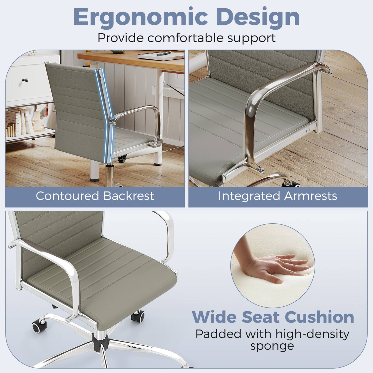 Ergonomic Design  
Provide comfortable support

Contoured Backrest

Integrated Armrests

Wide Seat Cushion  
Padded with high-density sponge