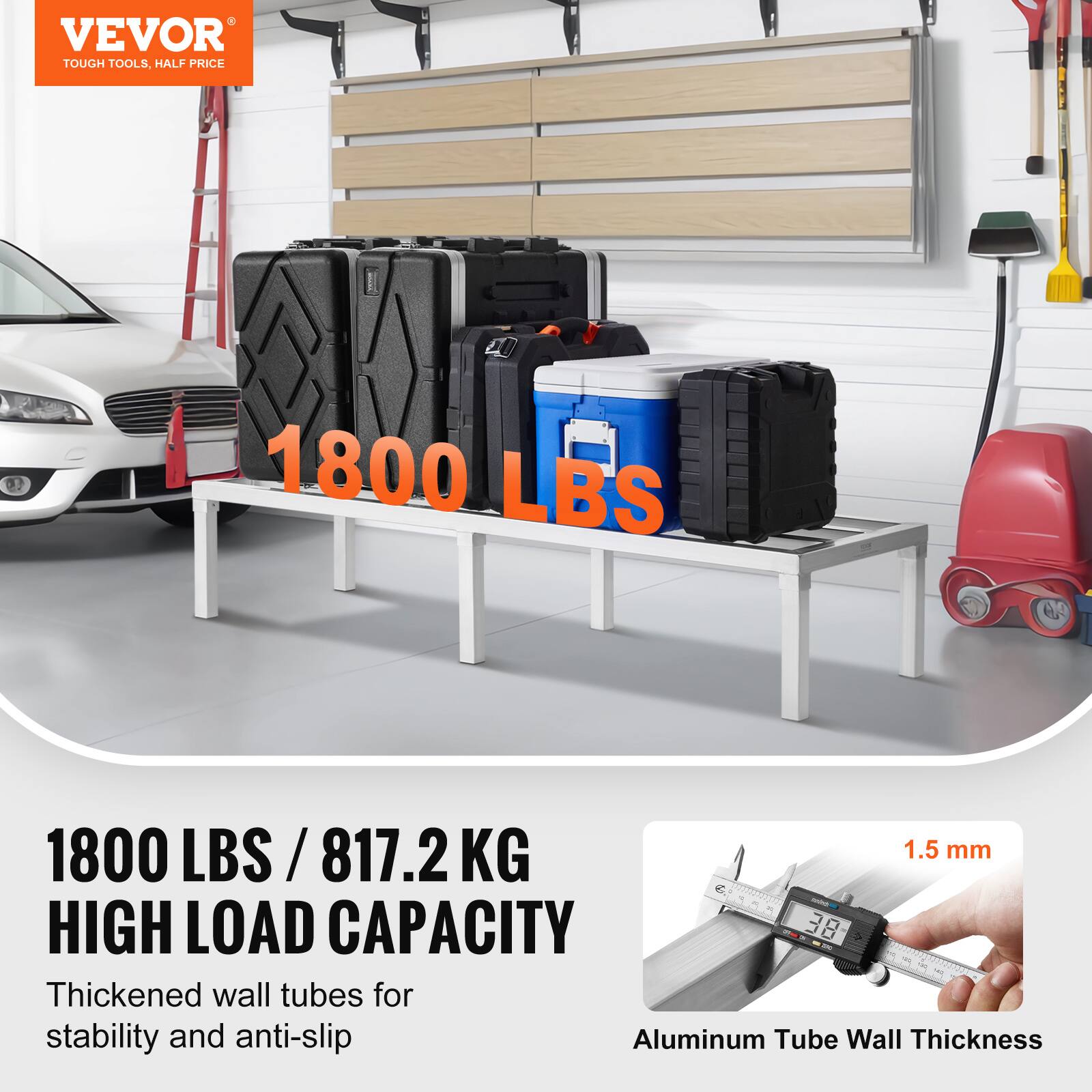 VEVOR  
TOUGH TOOLS, HALF PRICE  

1800 LBS  

1800 LBS / 817.2 KG  
HIGH LOAD CAPACITY  

Thickened wall tubes for stability and anti-slip  

Aluminum Tube Wall Thickness  
1.5 mm