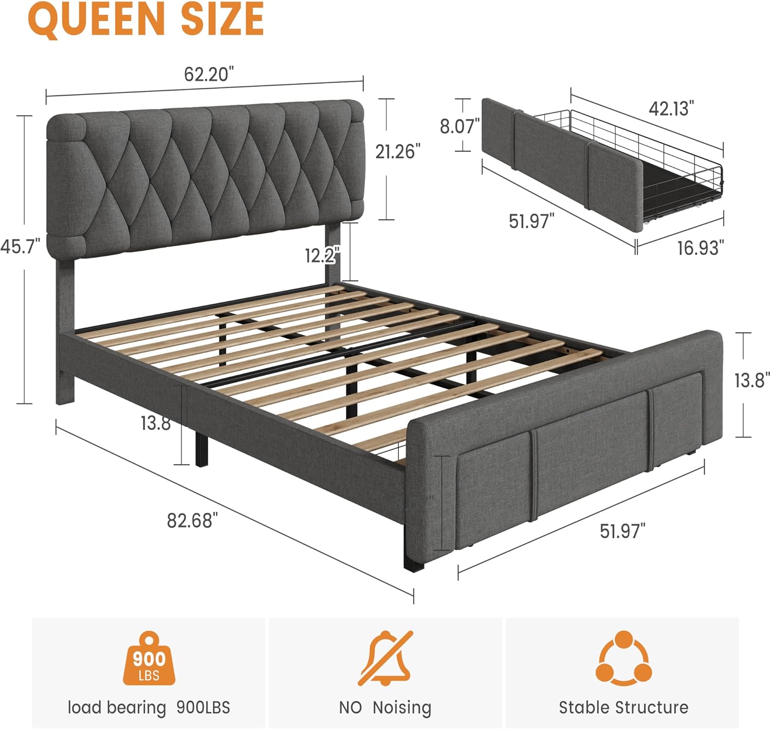 QUEEN SIZE

62.20"  
45.7"  
12.2"  
82.68"  
21.26"  
13.8"  
51.97"  
42.13"  
16.93"  
8.07"  
13.8"  
51.97"  

load bearing 900LBS  
NO Noising  
Stable Structure