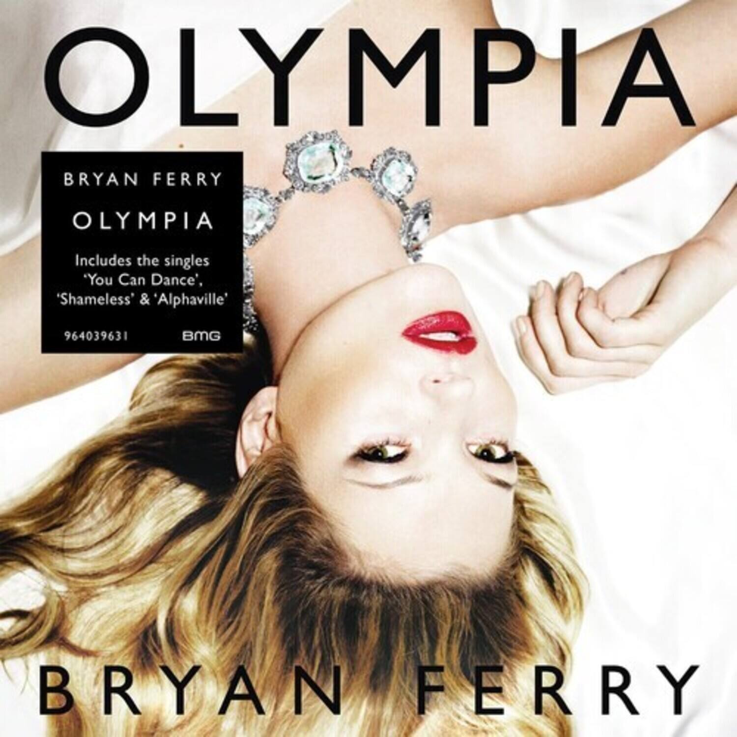 BRYAN FERRY  
OLYMPIA  

Includes the singles  
"You Can Dance",  
"Shameless" & "Alphaville"  

964039631  
BMG