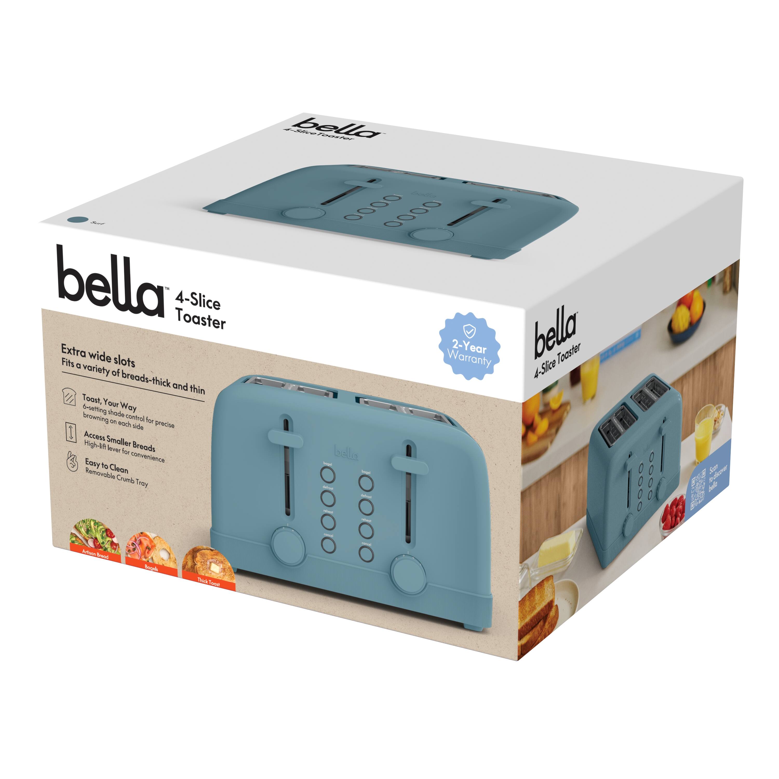bella Toaster 4-Slice Extra wide Fits a variety of breads-thick and thin Toast, Your Way 2-setting control for precise browning on each side Access Smaller Breads High-lift lever for convenience Easy to Clean Removable Crumb Tray 2-Year Warranty