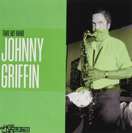 TAKE MY HAND
JOHNNY GRIFFIN
WHO'S WHO