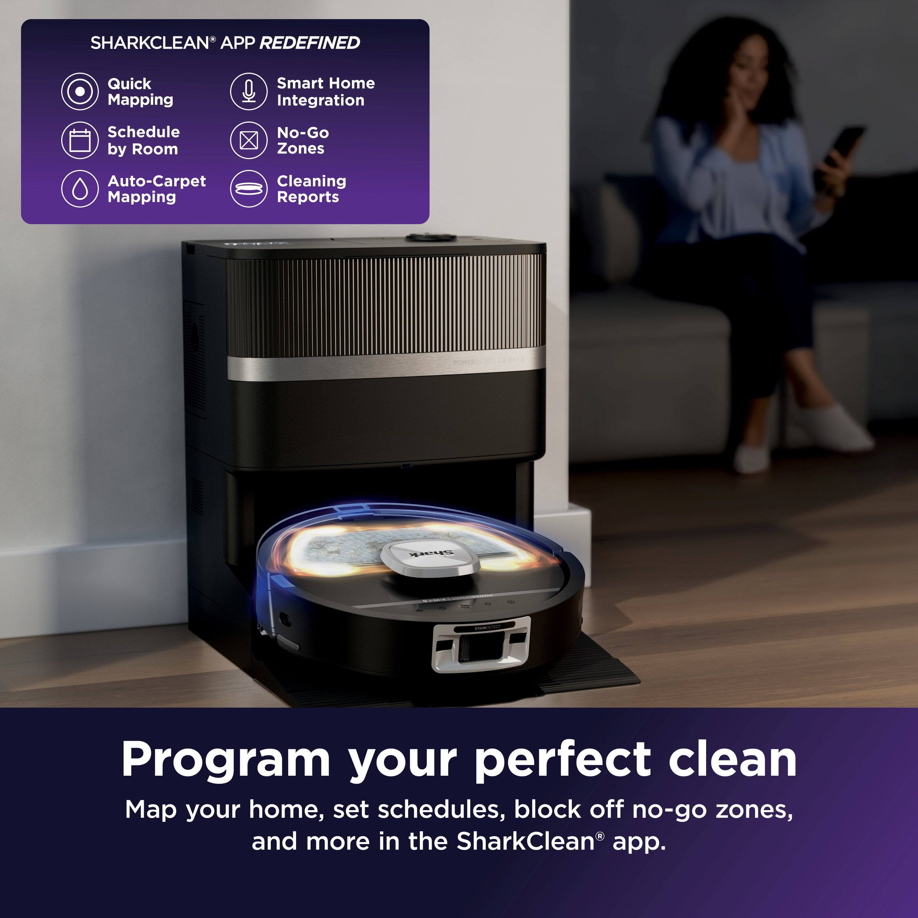 SHARKCLEAN™ APP REDEFINED

- Quick Mapping
- Smart Home Integration
- Schedule by Room
- No-Go Zones
- Auto-Carpet Mapping
- Cleaning Reports

Program your perfect clean  
Map your home, set schedules, block off no-go zones, and more in the SharkClean® app.