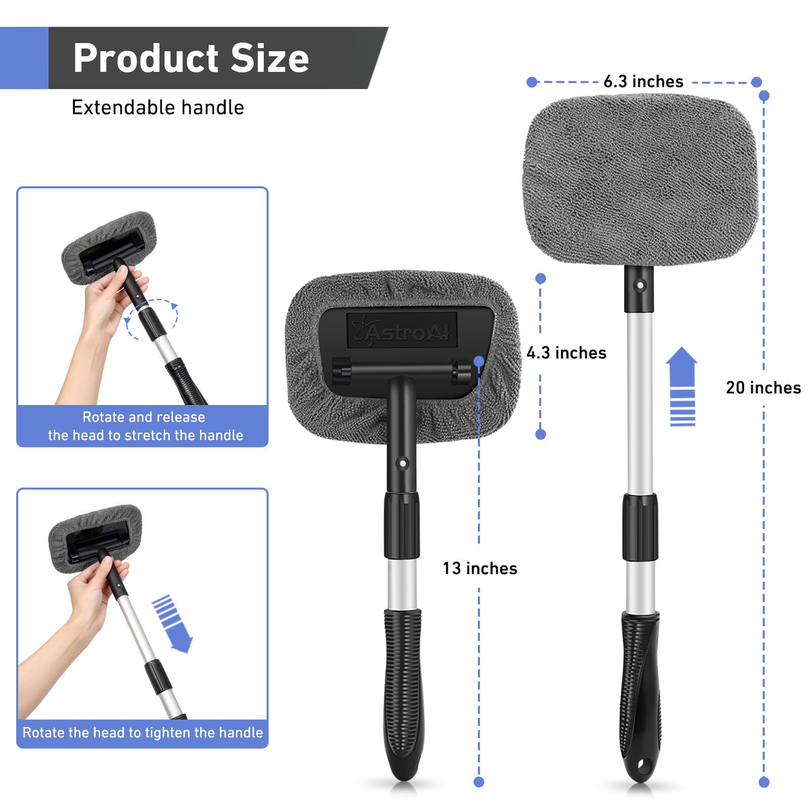 Product Size

Extendable handle

- 6.3 inches
- 4.3 inches
- 20 inches
- 13 inches

Rotate and release the head to stretch the handle

Rotate the head to tighten the handle