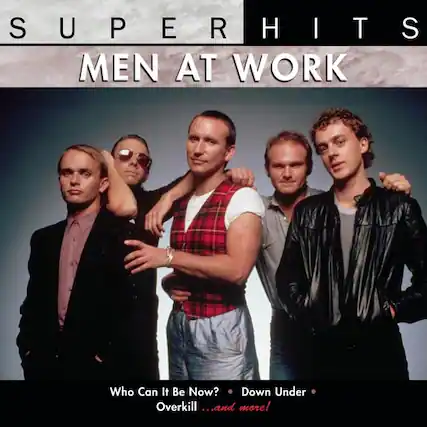 SUPERHITS
MEN AT WORK
Who Can It Be Now?
Down Under
Overkill
...and more!