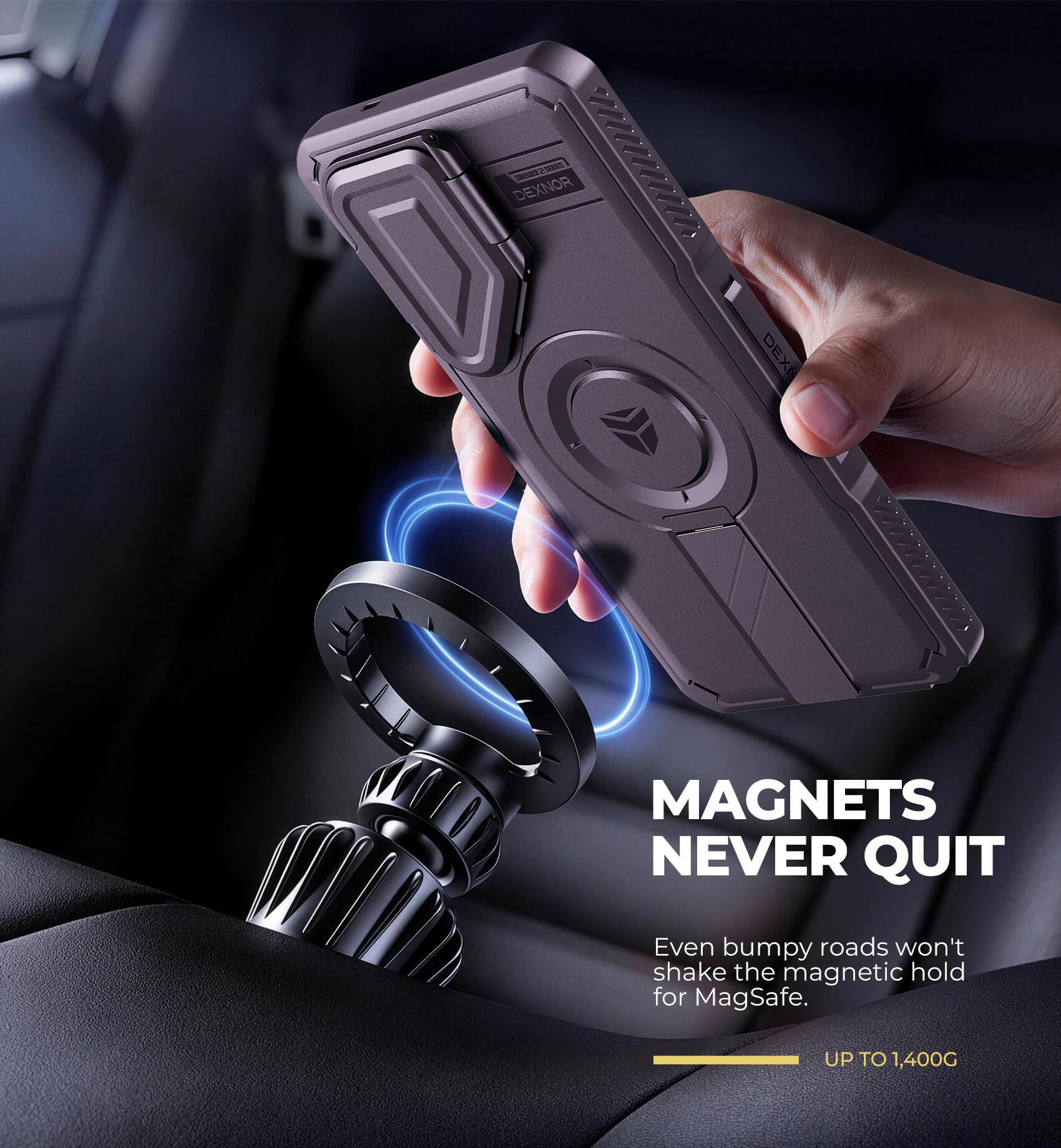 DEXNOR SEGAR 20125

MAGNETS NEVER QUIT

Even bumpy roads won't shake the magnetic hold for MagSafe.

UP TO 1,400G