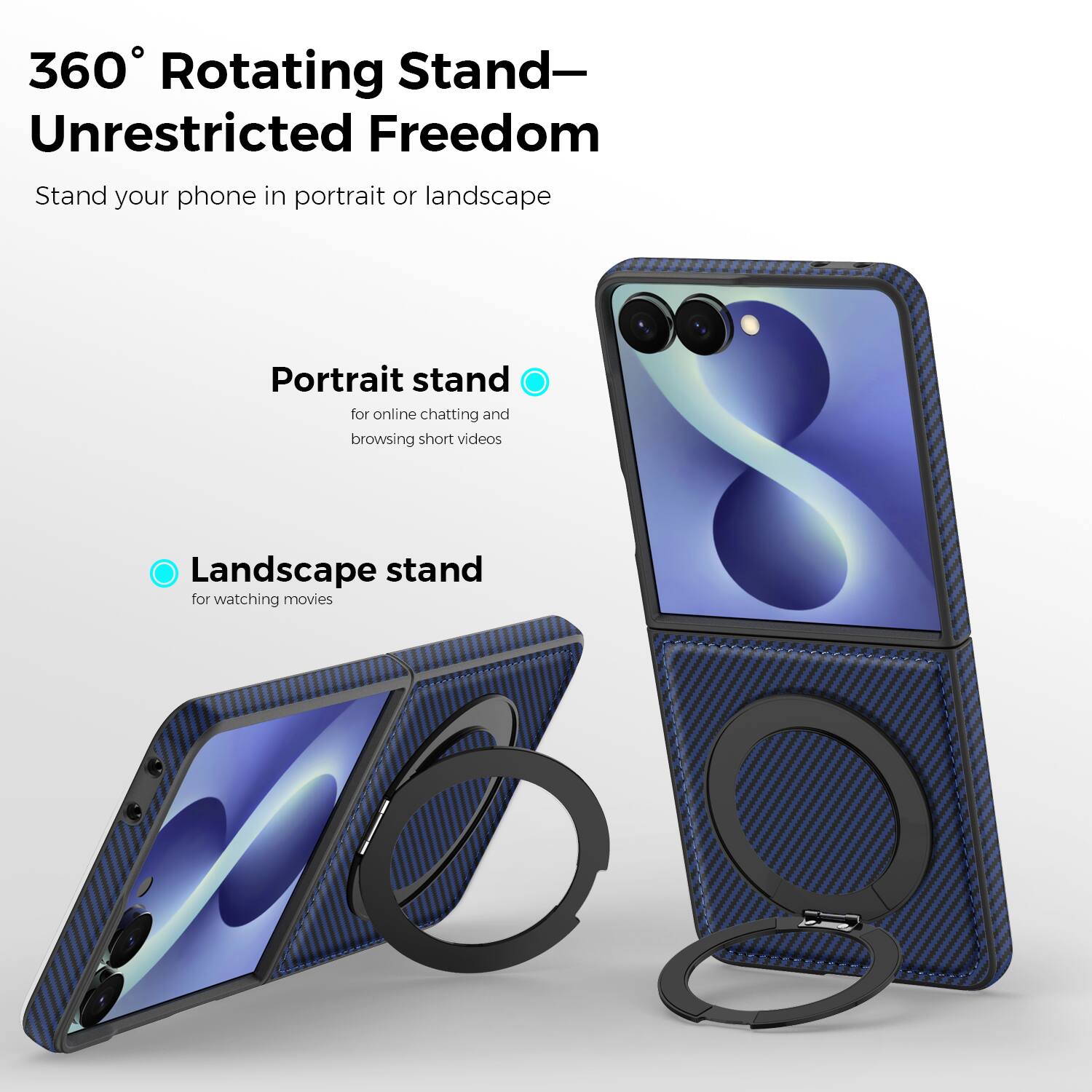 360° Rotating Stand—Unrestricted Freedom

Stand your phone in portrait or landscape

Portrait stand
for online chatting and browsing short videos

Landscape stand
for watching movies