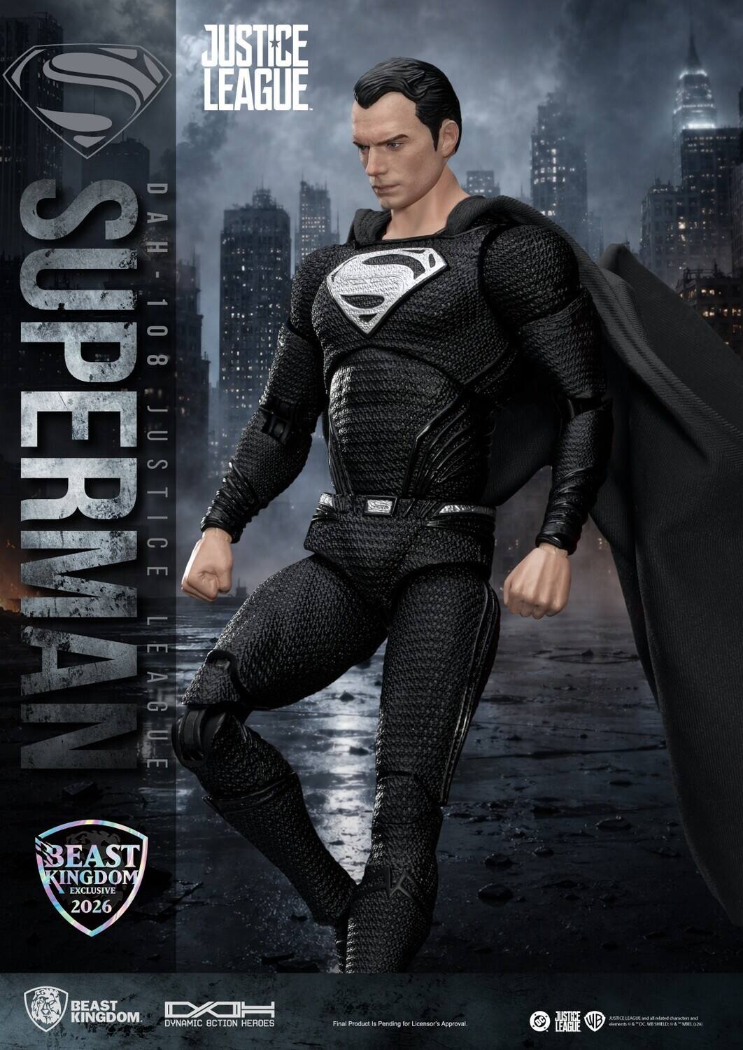 JUSTICE LEAGUE DAH 108 SUPERMAN LEAGUE JUSTICE BEAST KINGDOM EXCLUSIVE 2026 TOTAL BEAST DAH KINGDOM DYNAMIC ACTION HEROES Final Product is Pending for Licensor's Approval.

JUSTICE REFFIELDAGE - - INSTIONACY Sandas ... LEAGUE WB   WITH 100 & addidate -