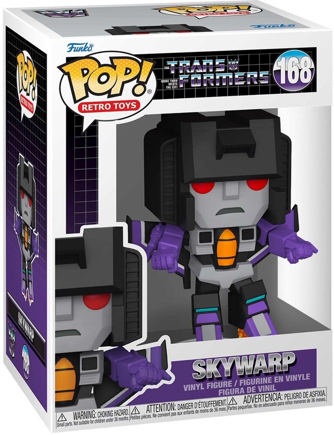 Funko POP! Retro Toys - Transformers: The Than Meets The Eve - Skywarp Vinyl Figure / Figurine en Vinyle / Figura de Vinil  
168  
Warning: Choking Hazard. Small parts. Not suitable for children under 36 months.  
Advertencia: Peligro de asfixia. Piezas pequeñas. No es adecuado para niños menores de 36 meses.  
Attention: Danger d'étouffement. Petites pièces. Ne convient pas aux enfants de moins de 36 mois.