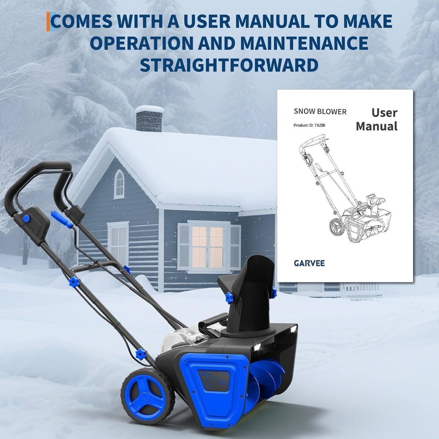 COMES WITH A USER MANUAL TO MAKE OPERATION AND MAINTENANCE STRAIGHTFORWARD

SNOW BLOWER
User Manual
Product ID: 7AZ7B
GARVEE