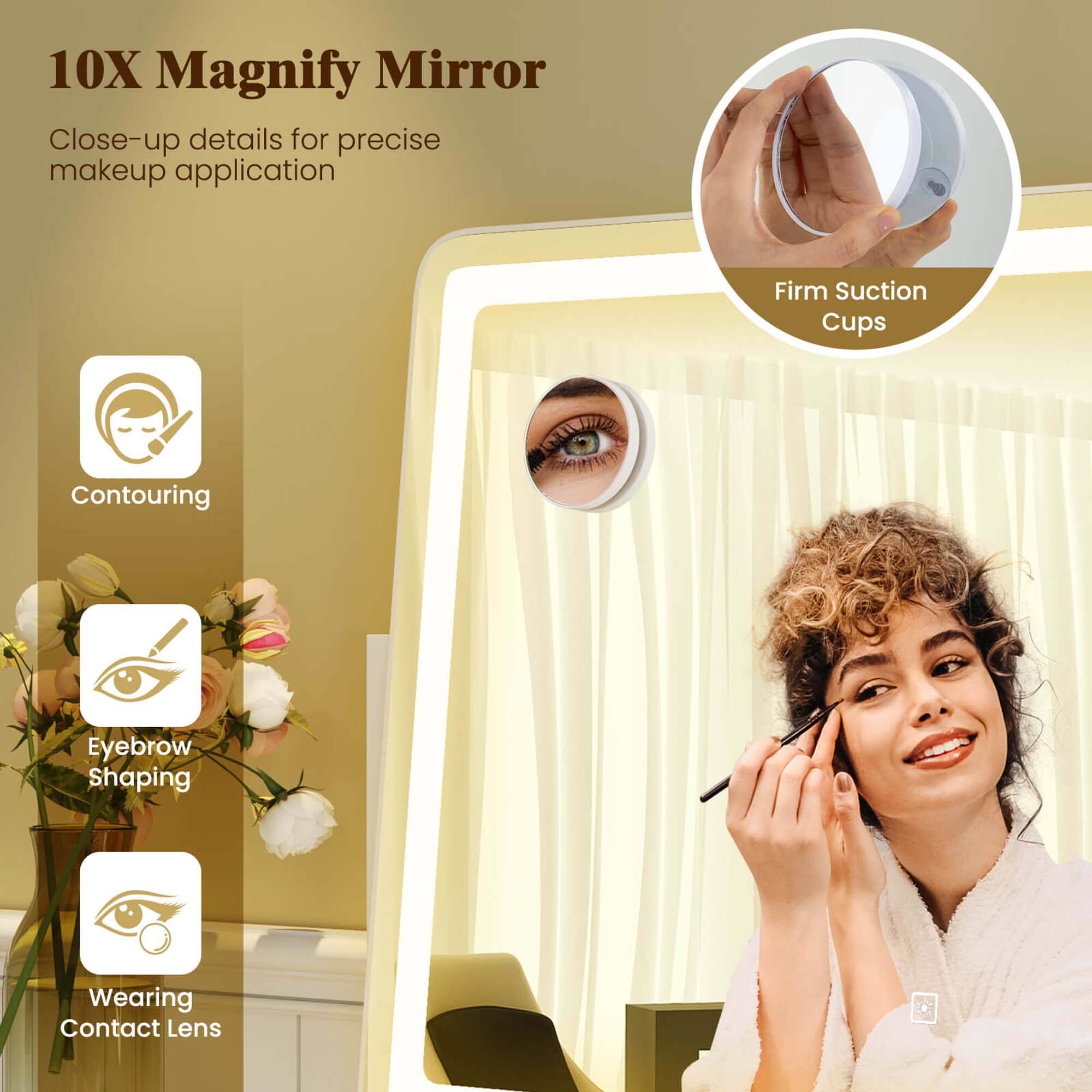 10X Magnify Mirror  
Close-up details for precise makeup application  

Firm Suction Cups  

Contouring  
Eyebrow Shaping  
Wearing Contact Lens
