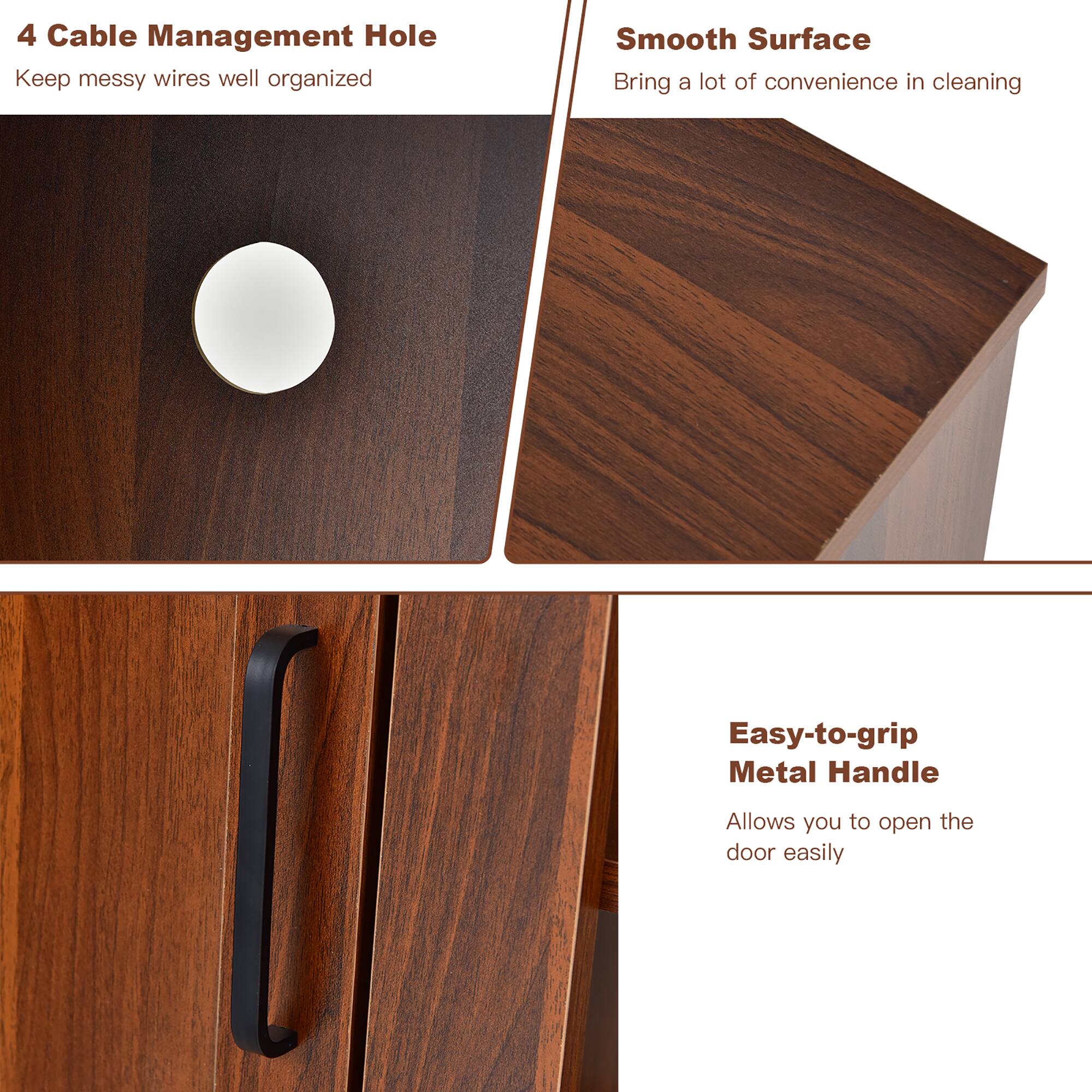 4 Cable Management Hole - Keep messy wires well organized

Smooth Surface - Bring a lot of convenience in cleaning

Easy-to-grip Metal Handle - Allows you to open the door easily
