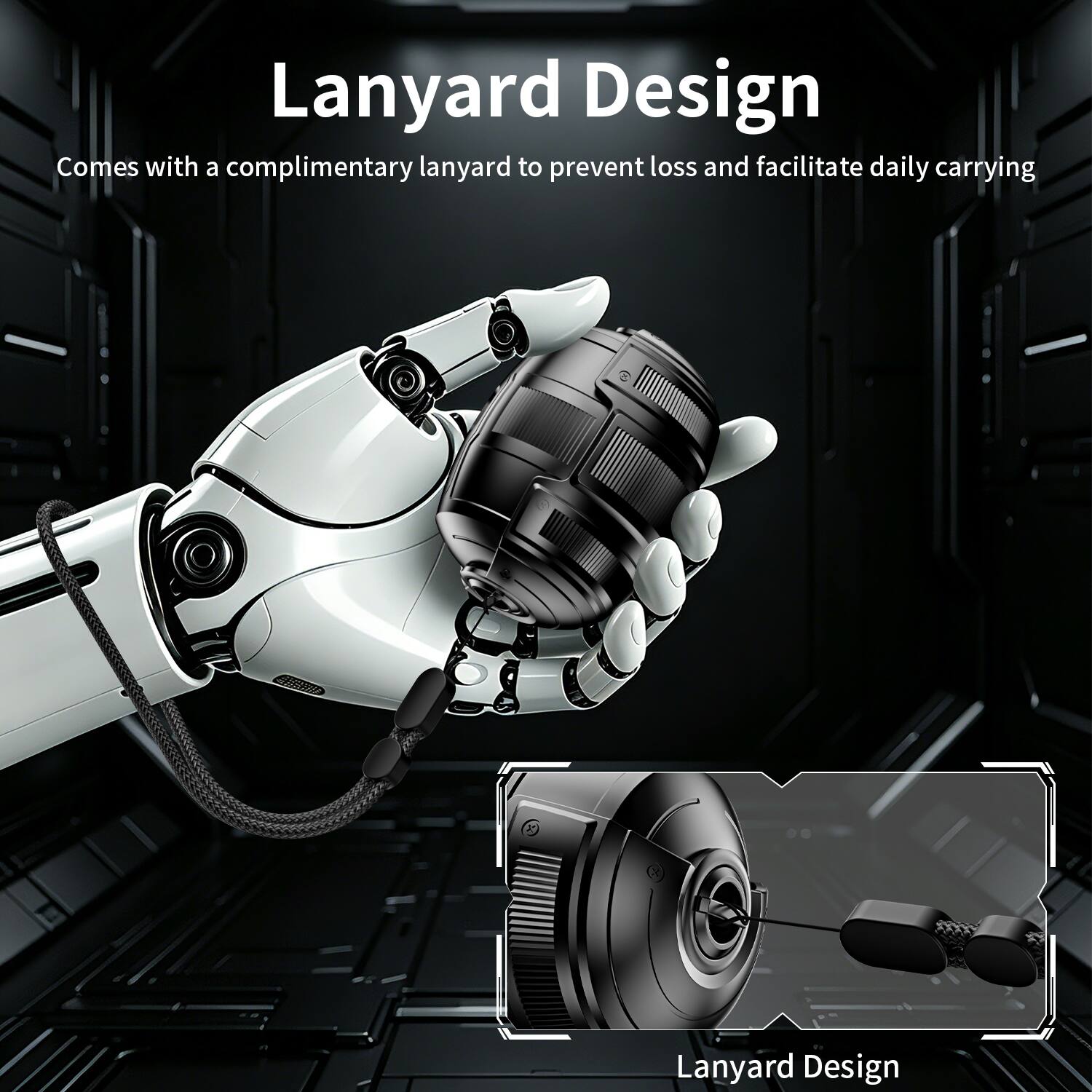 Lanyard Design  
Comes with a complimentary lanyard to prevent loss and facilitate daily carrying
