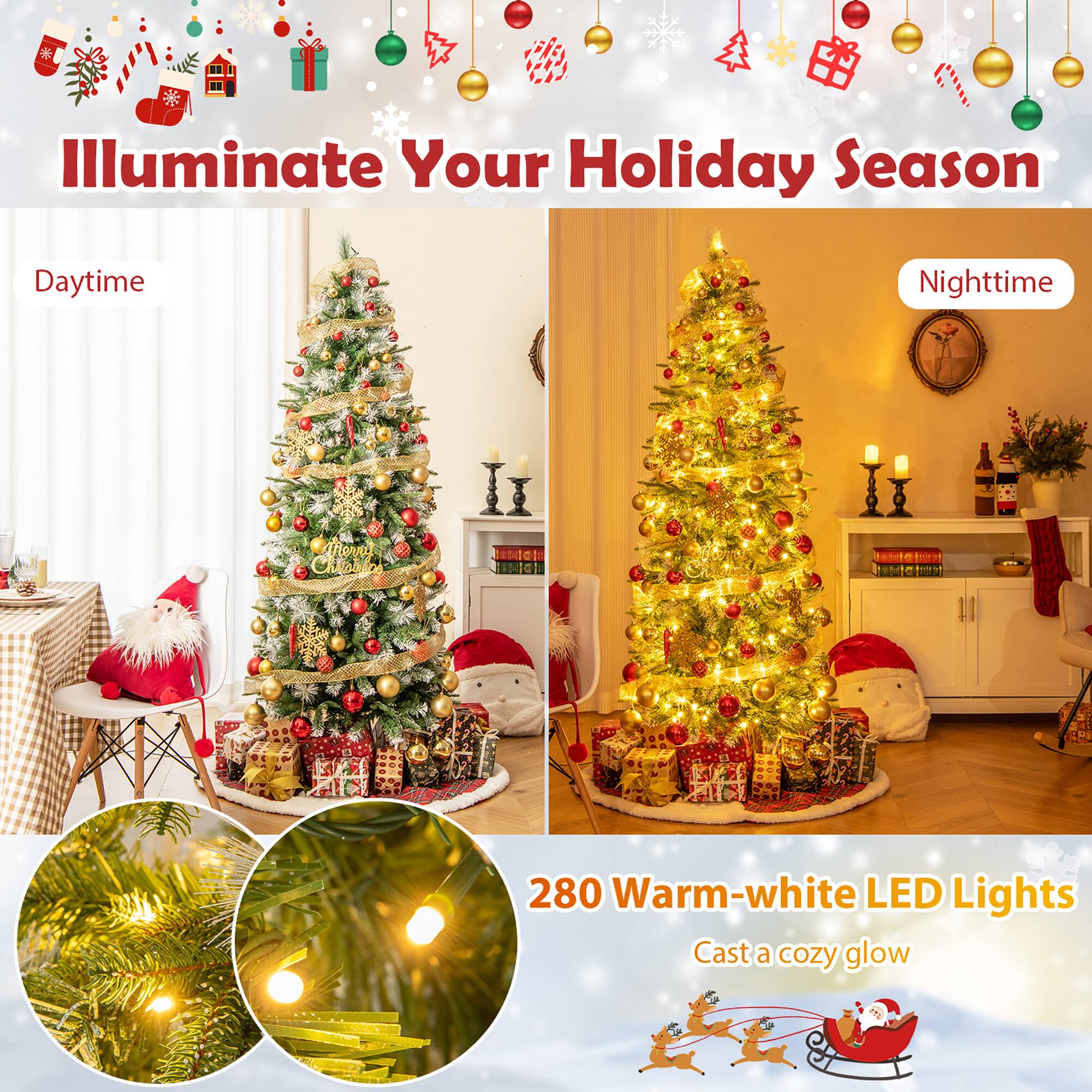Illuminate Your Holiday Season

Daytime

Nighttime

280 Warm-white LED Lights

Cast a cozy glow