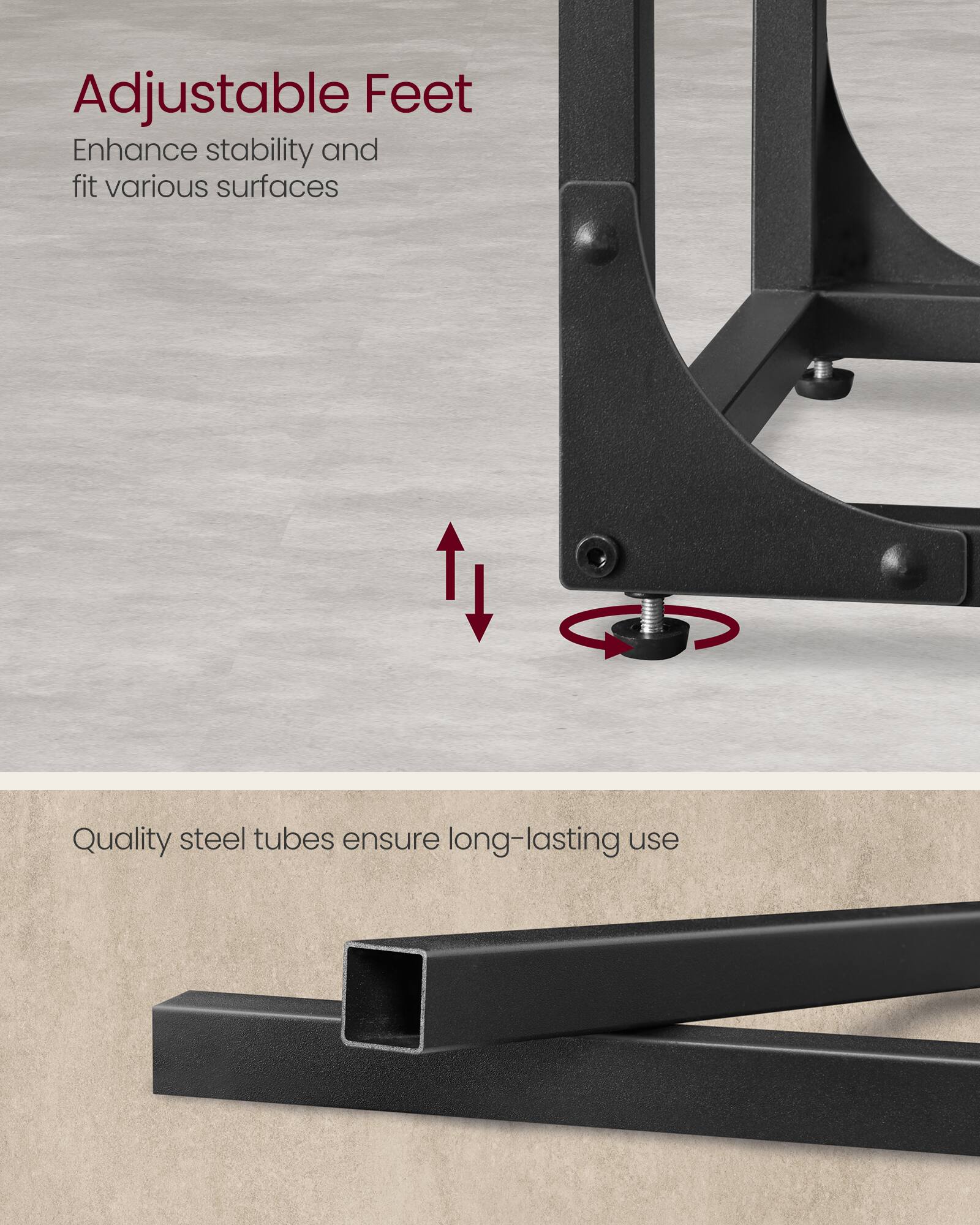Adjustable Feet  
Enhance stability and fit various surfaces  

Quality steel tubes ensure long-lasting use