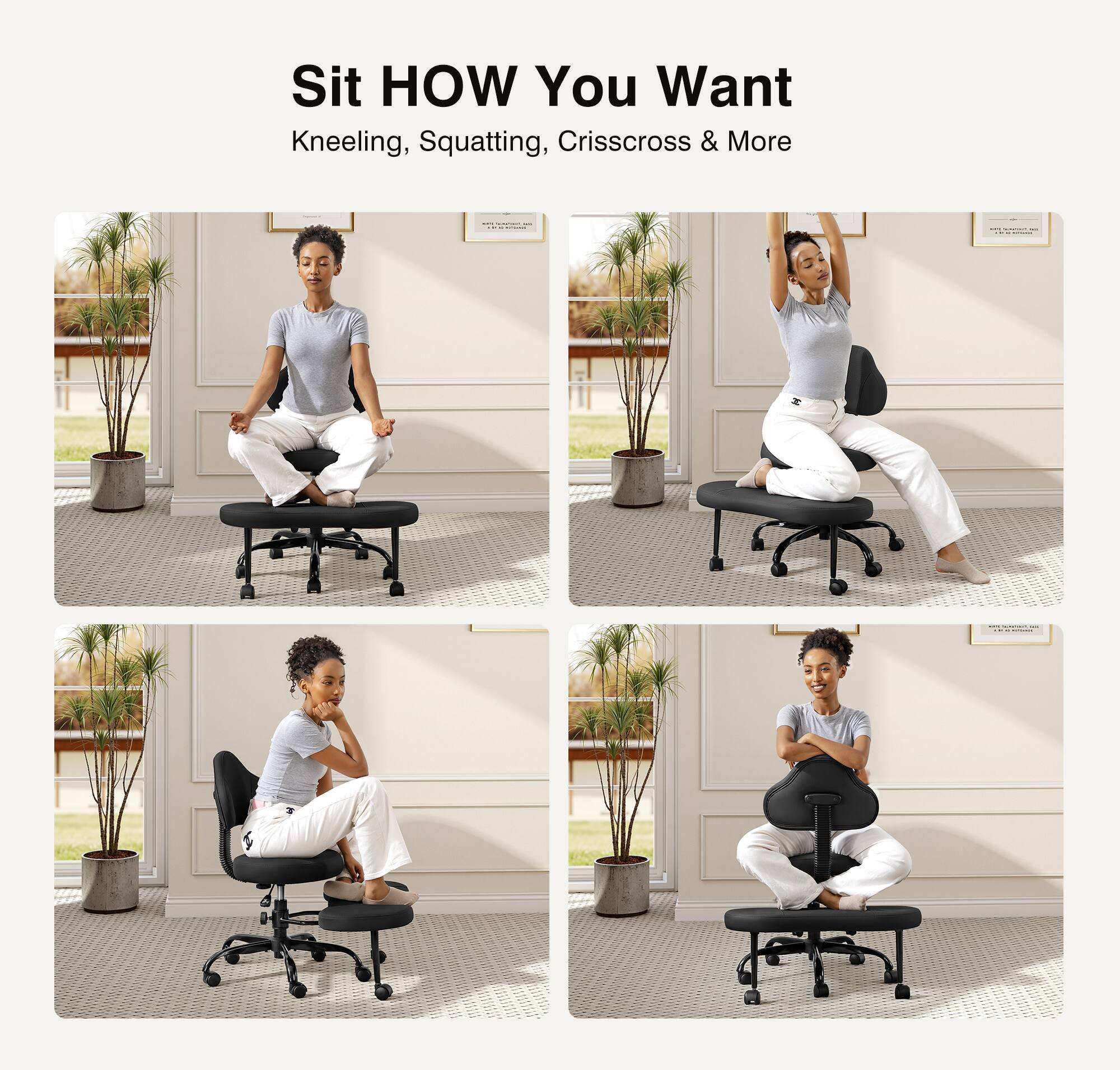 Sit HOW You Want  
Kneeling, Squatting, Crisscross & More