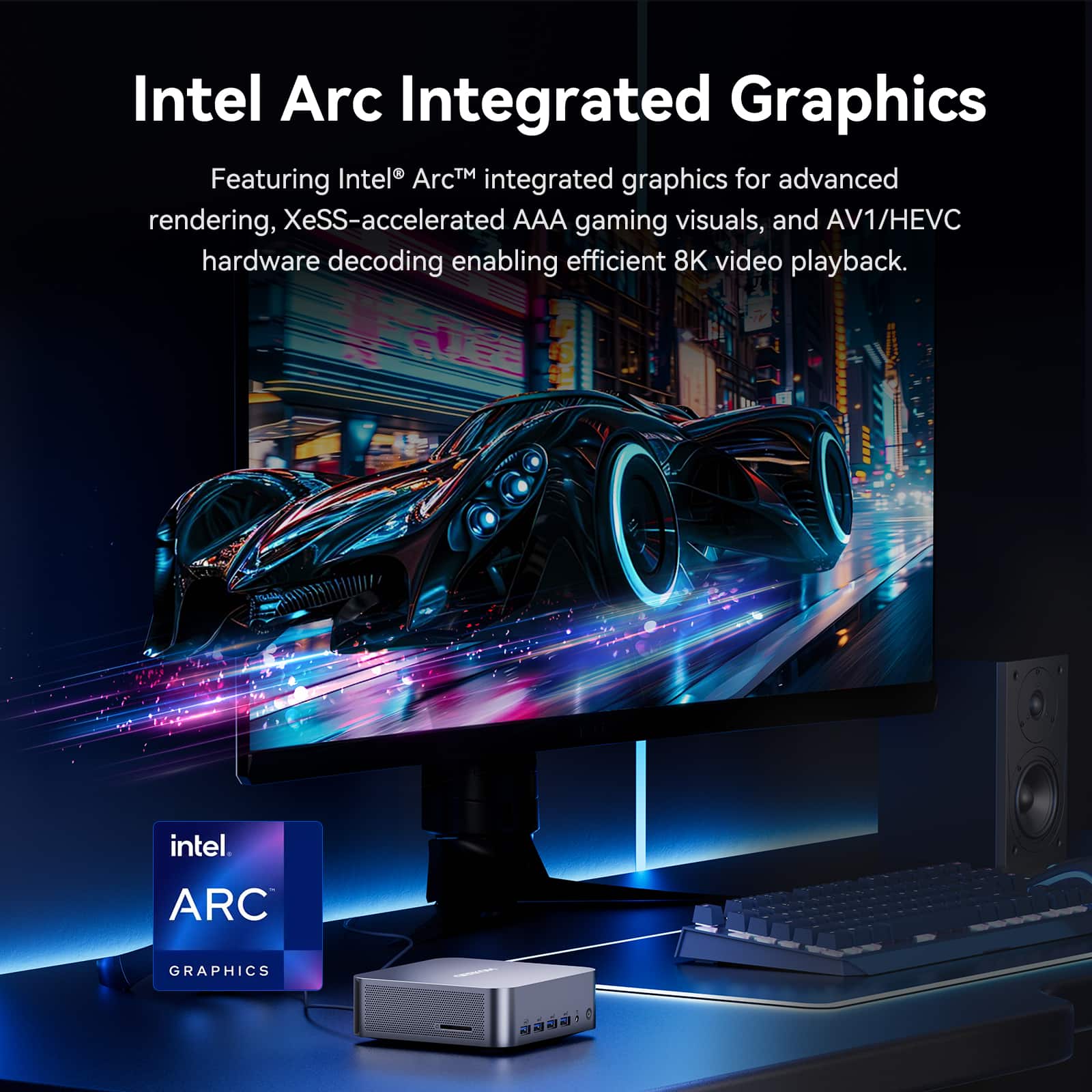 Featuring Intel® Arc™ integrated graphics for advanced rendering, XeSS-accelerated AAA gaming visuals, and AV1/HEVC hardware decoding enabling efficient 8K video playback. Intel Arc Graphics.