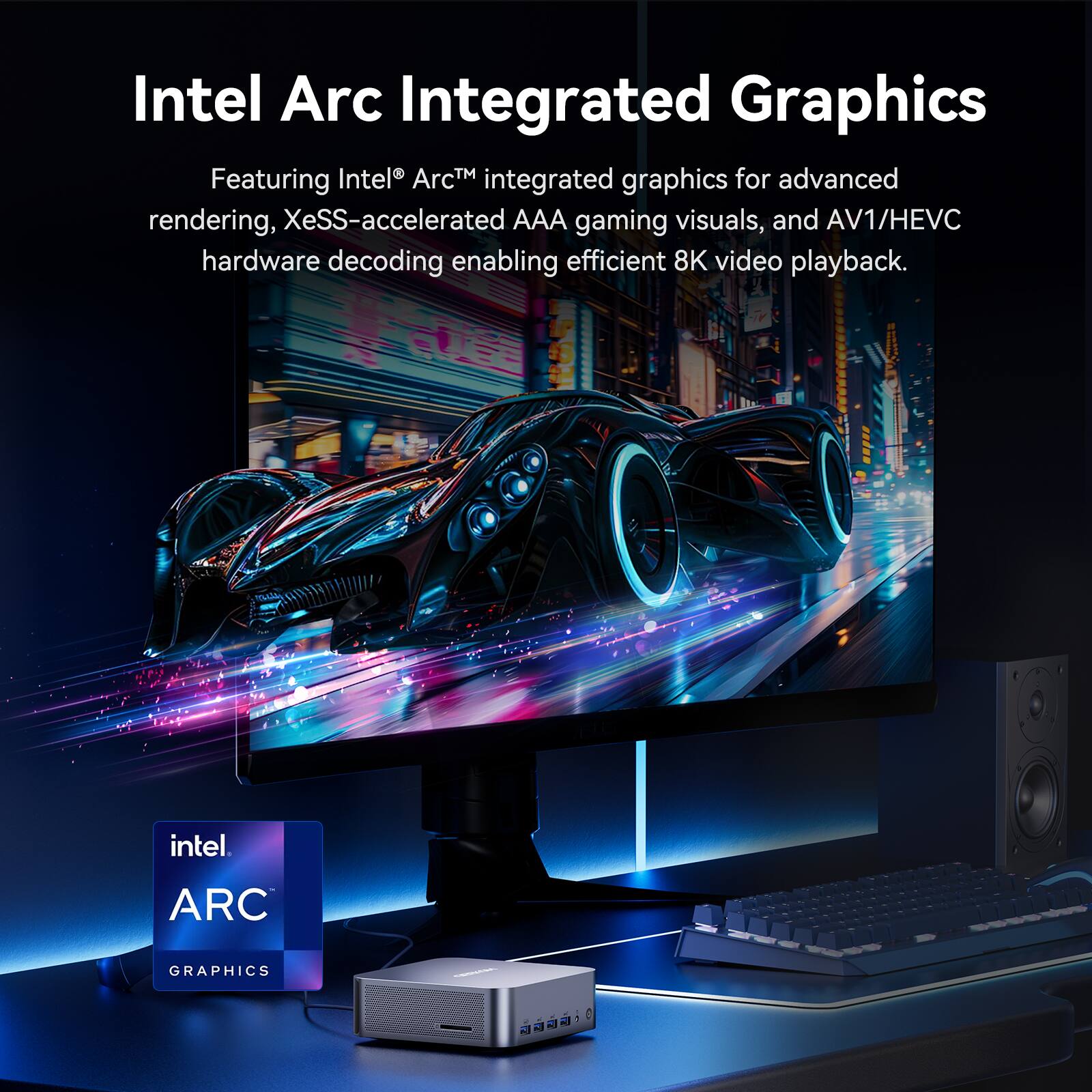 Featuring Intel® Arc™ integrated graphics for advanced rendering, XeSS-accelerated AAA gaming visuals, and AV1/HEVC hardware decoding enabling efficient 8K video playback. Intel Arc Graphics.