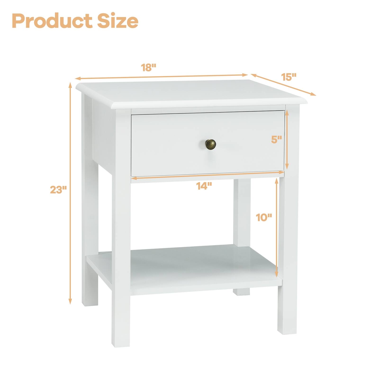 Product Size

- 18" (width)
- 15" (depth)
- 23" (height)
- 14" (drawer width)
- 5" (drawer height)
- 10" (shelf height)