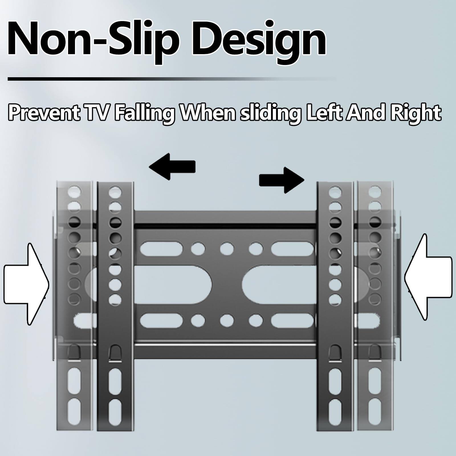 Non-Slip Design  
Prevent TV Falling When Sliding Left And Right