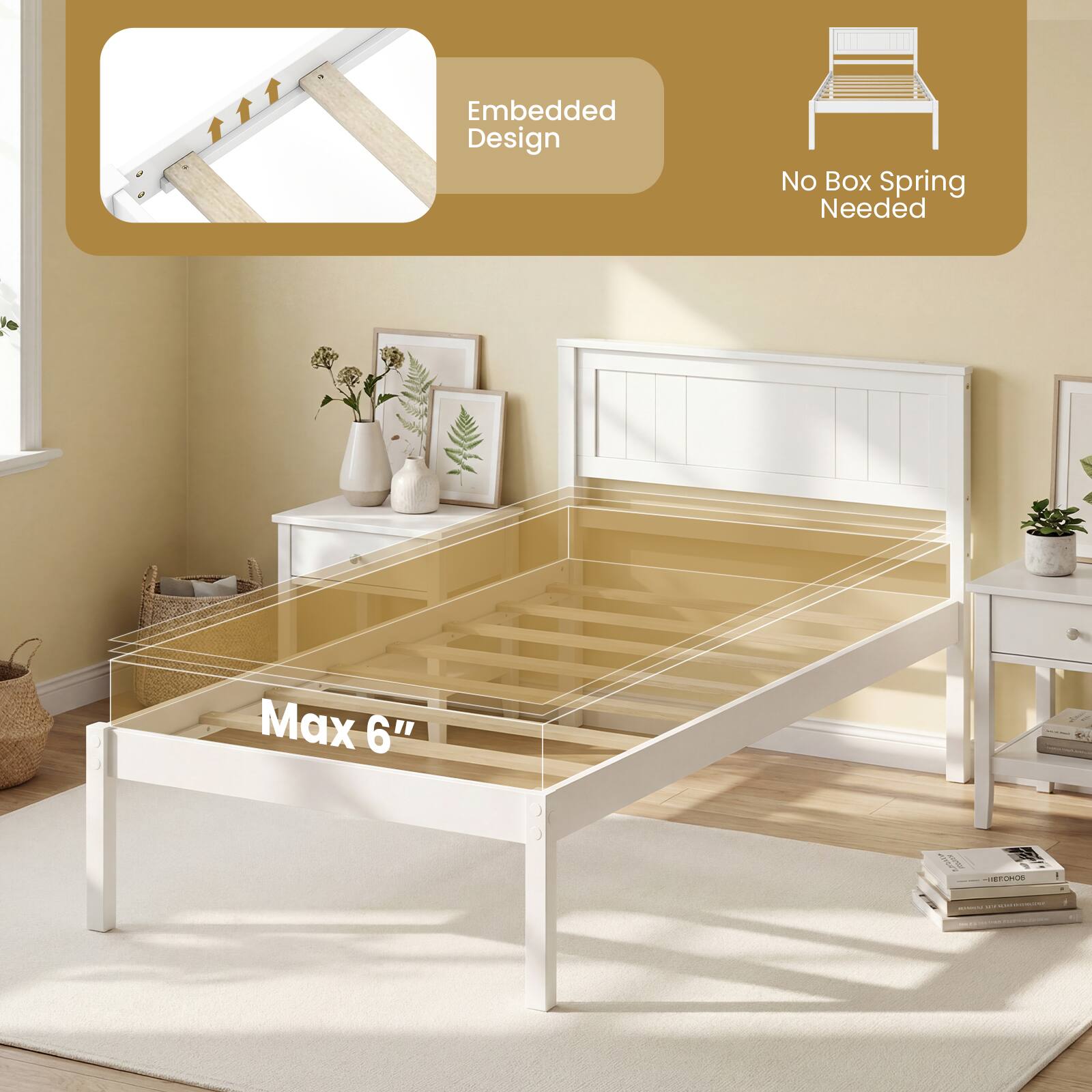 Embedded Design  
No Box Spring Needed  
Max 6"