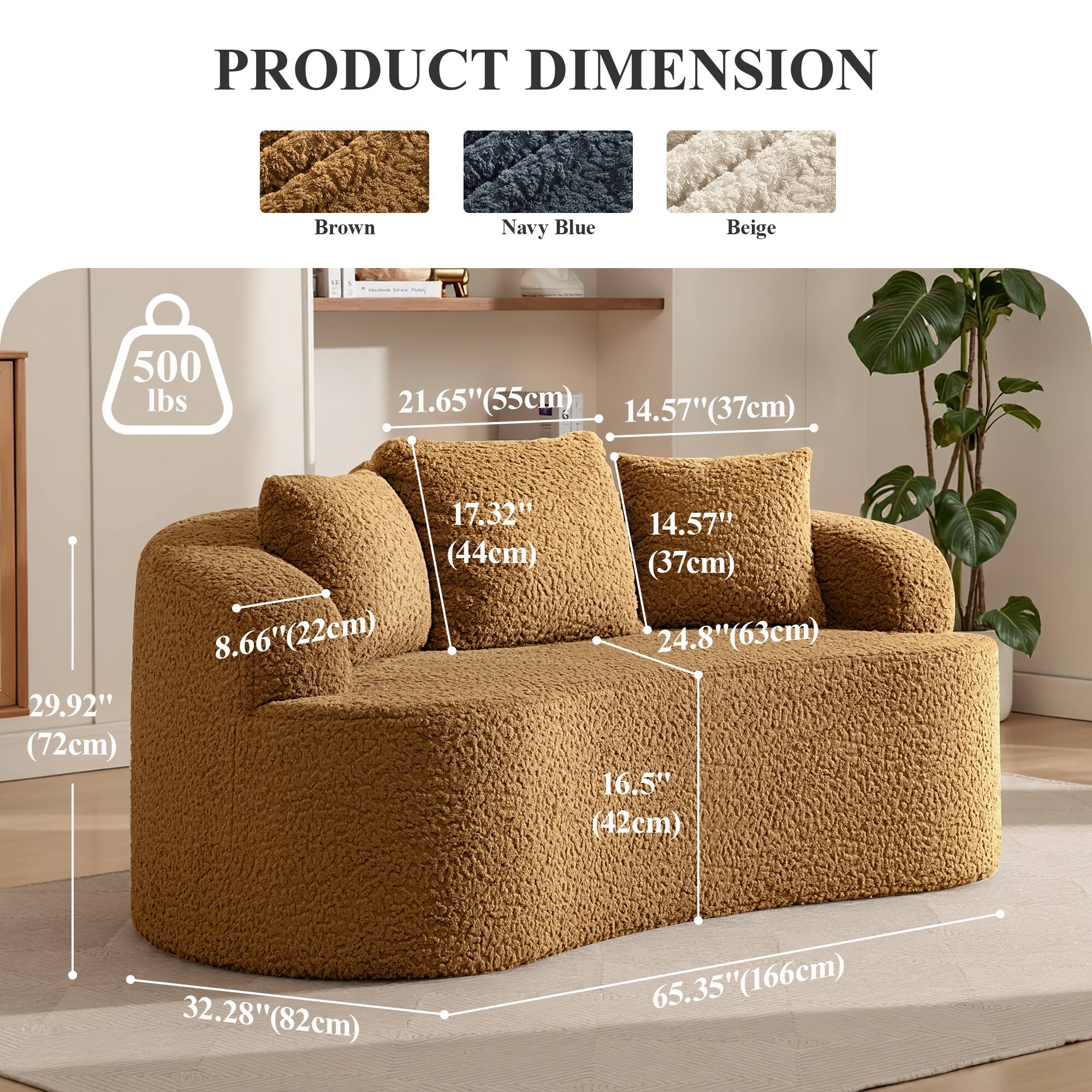 PRODUCT DIMENSION

Brown Navy Blue Beige

- 500 lbs
- 21.65" (55cm)
- 14.57" (37cm)
- 29.92" (72cm)
- 17.32" (44cm)
- 8.66" (22cm)
- 14.57" (37cm)
- 24.8" (63cm)
- 16.5" (42cm)
- 32.28" (82cm)
- 65.35" (166cm)