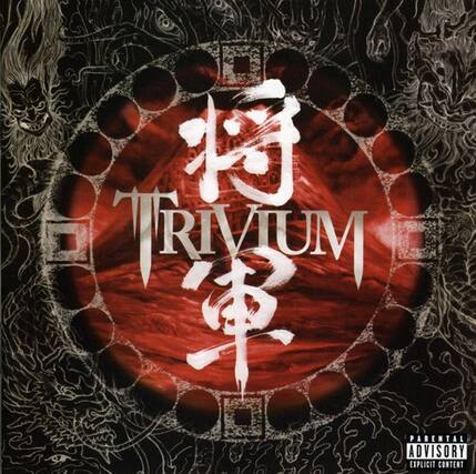 TRIVIUM
将軍
PARENTAL ADVISORY EXPLICIT CONTENT