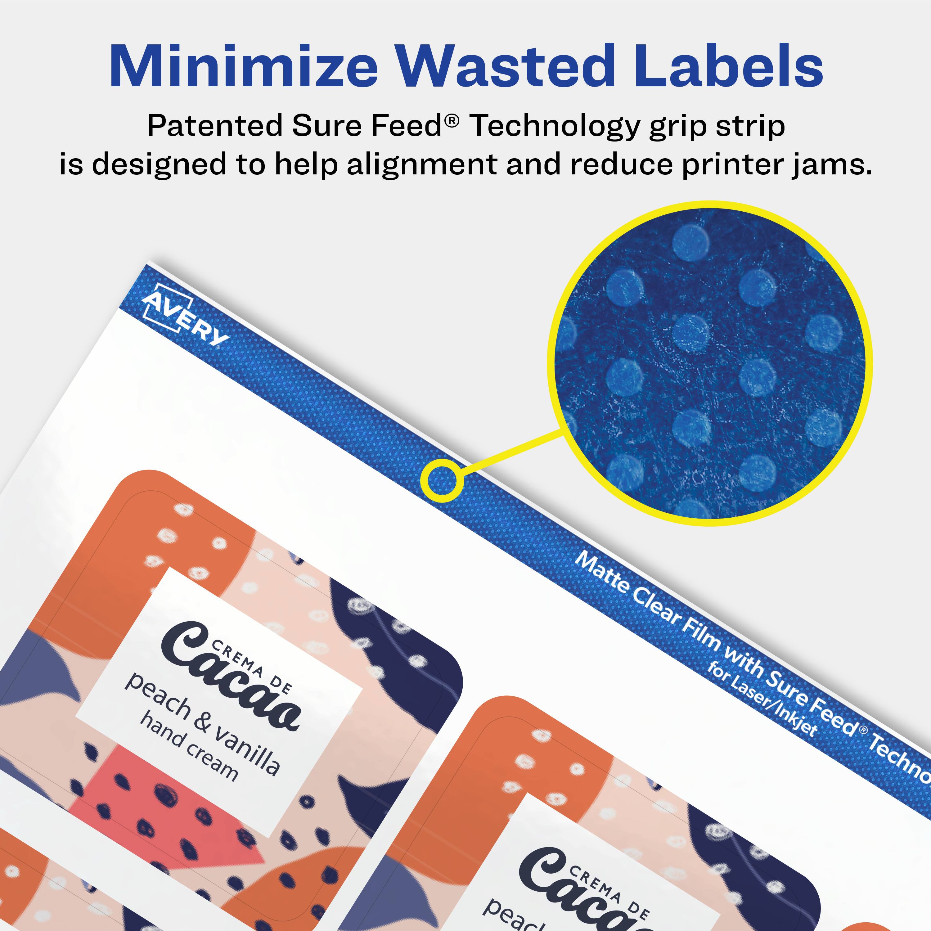 Minimize Wasted Labels

Patented Sure Feed® Technology grip strip is designed to help alignment and reduce printer jams.

AVERY Cacao CREMA DE peach & hand vanilla cream Matte Clear Film for Laser/Inkjet Sure Feed Technology