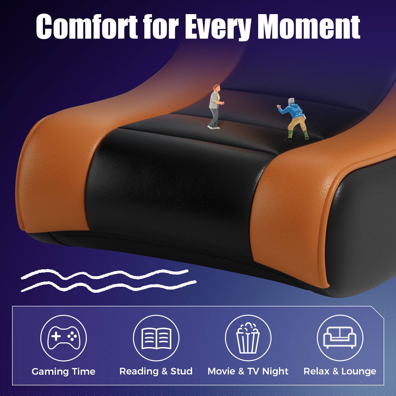Comfort for Every Moment

Gaming Time  
Reading & Stud  
Movie & TV Night  
Relax & Lounge