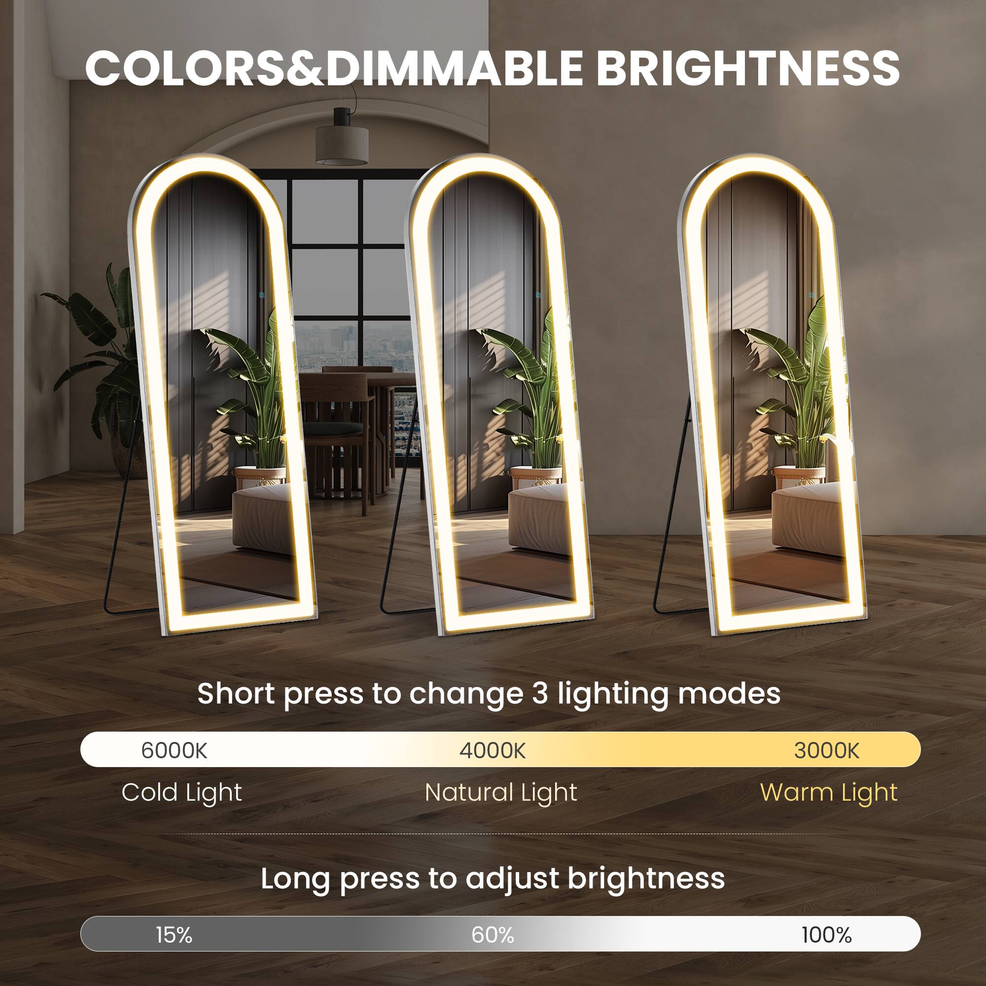 COLORS & DIMMABLE BRIGHTNESS

Short press to change 3 lighting modes
6000K Cold Light
4000K Natural Light
3000K Warm Light

Long press to adjust brightness
15% 60% 100%