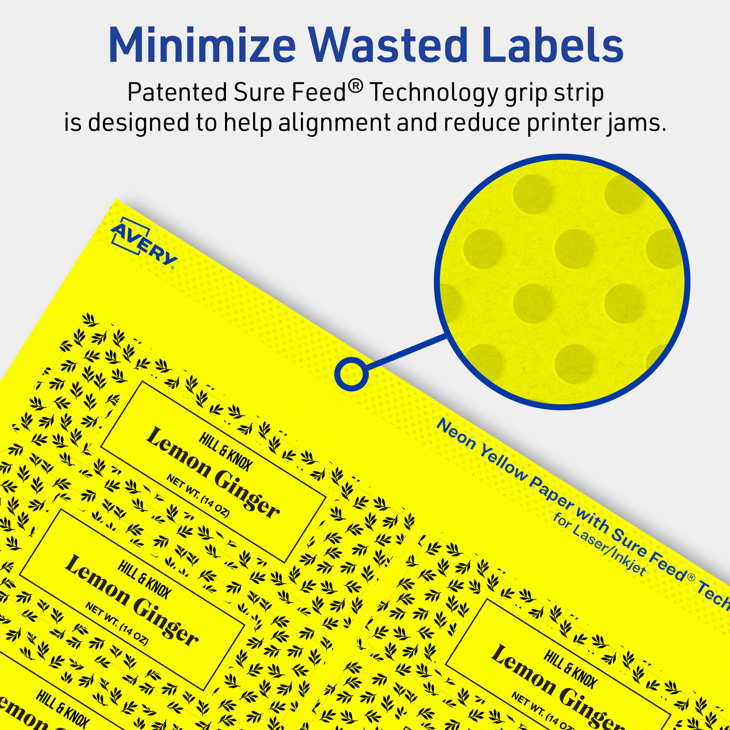 Minimize Wasted Labels

Patented Sure Feed® Technology grip strip is designed to help alignment and reduce printer jams.

AVERY

Lemon HILL & KNOX
NET WT. Ginger (14 OZ)

Neon Yellow Paper for Laser/Inkjet with Sure Feed® Technology