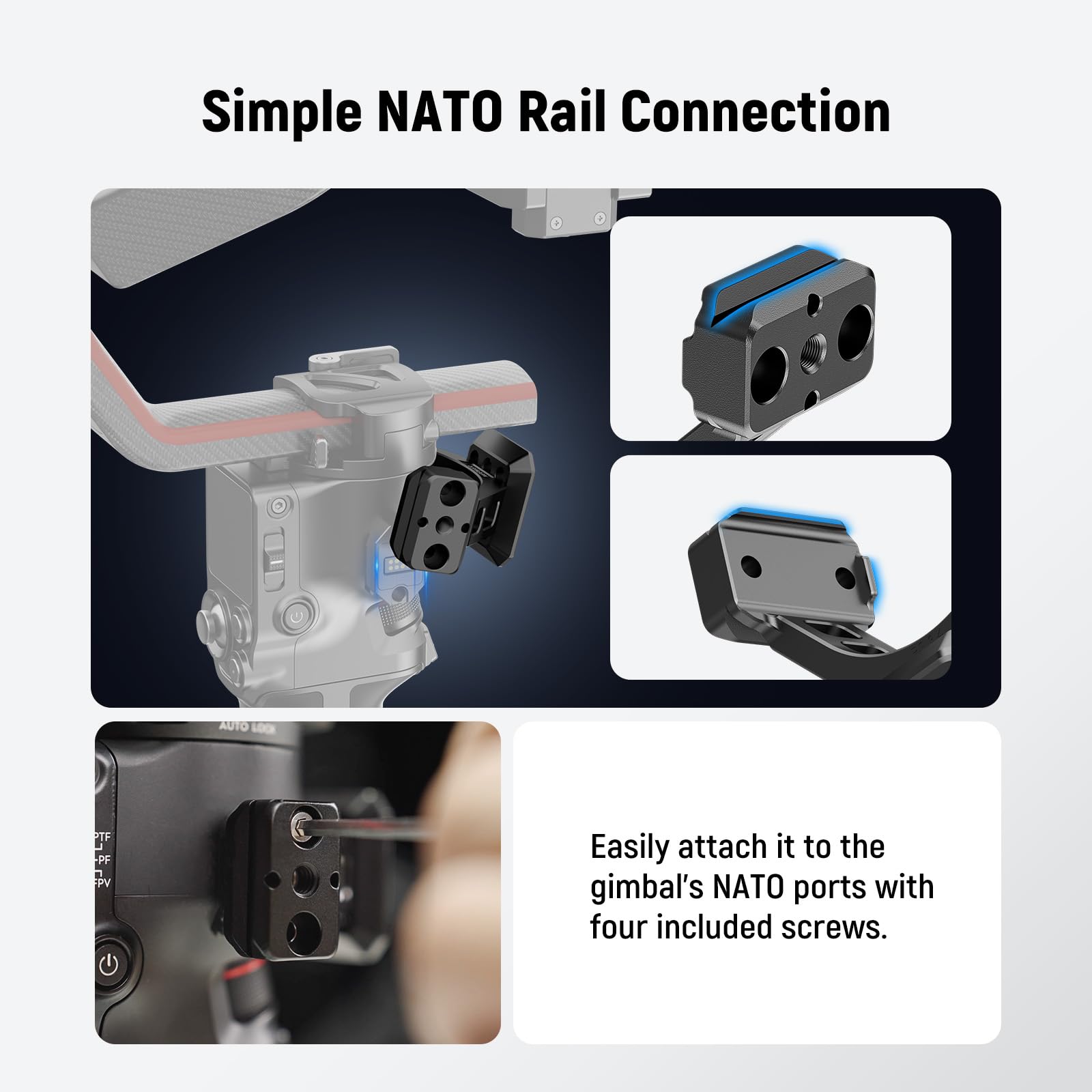 Simple NATO Rail Connection

Easily attach it to the gimbal's NATO ports with four included screws.