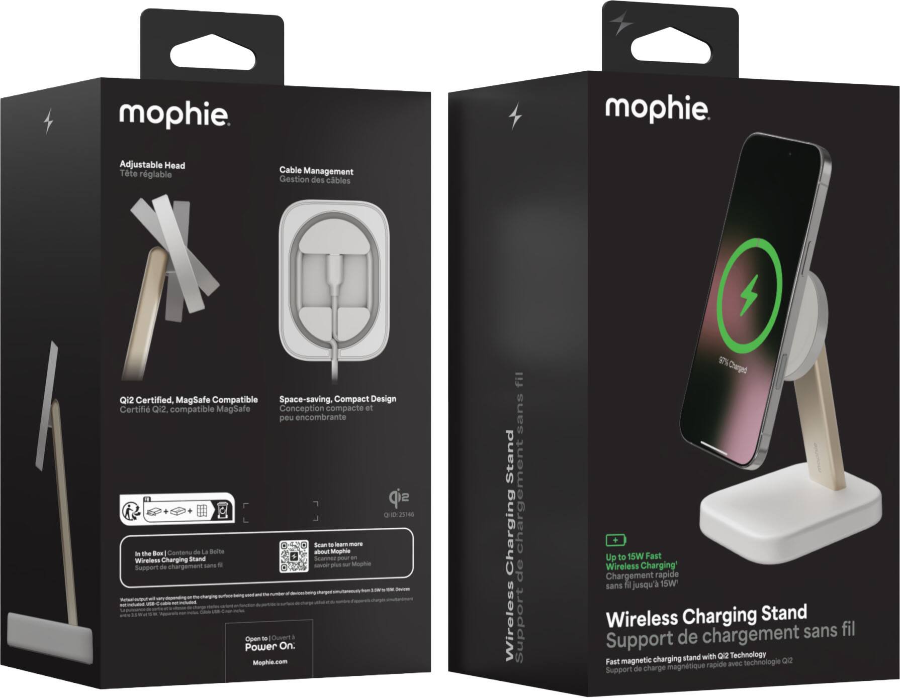 mophie

Adjustable Head  
Tête réglable

Cable Management  
Gestion des câbles

Q12 Certified, MagSafe Compatible  
Certifié Q12, compatible MagSafe

Space-saving, Compact Design  
Conception compacte et peu encombrante

In the Box / Contenu de La Boîte  
Wireless Charging Stand  
Support de charge sans fil

Open to Charge  
Power On

Mophie.com

Wireless Charging Stand  
Support de chargement sans fil

Up to 15W Fast Wireless Charging  
Chargement rapide sans fil jusqu'à 15W

Fast magnetic charging stand with Q12 Technology  
Support de charge magnétique rapide avec technologie Q12

Q12 - 25146

Scan to learn more about Mophie  
Scannez pour en savoir plus sur Mophie

97% Charged  
97% Chargé