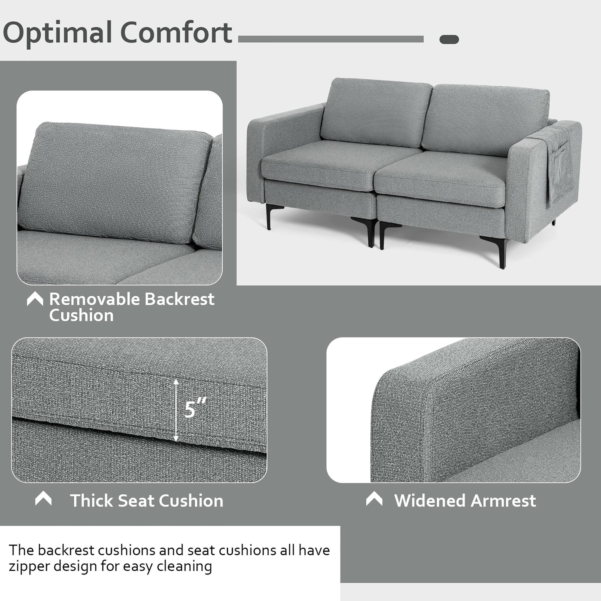 Optimal Comfort

- Removable Backrest Cushion
- Thick Seat Cushion (5" thick)
- Widened Armrest

The backrest cushions and seat cushions all have zipper design for easy cleaning.