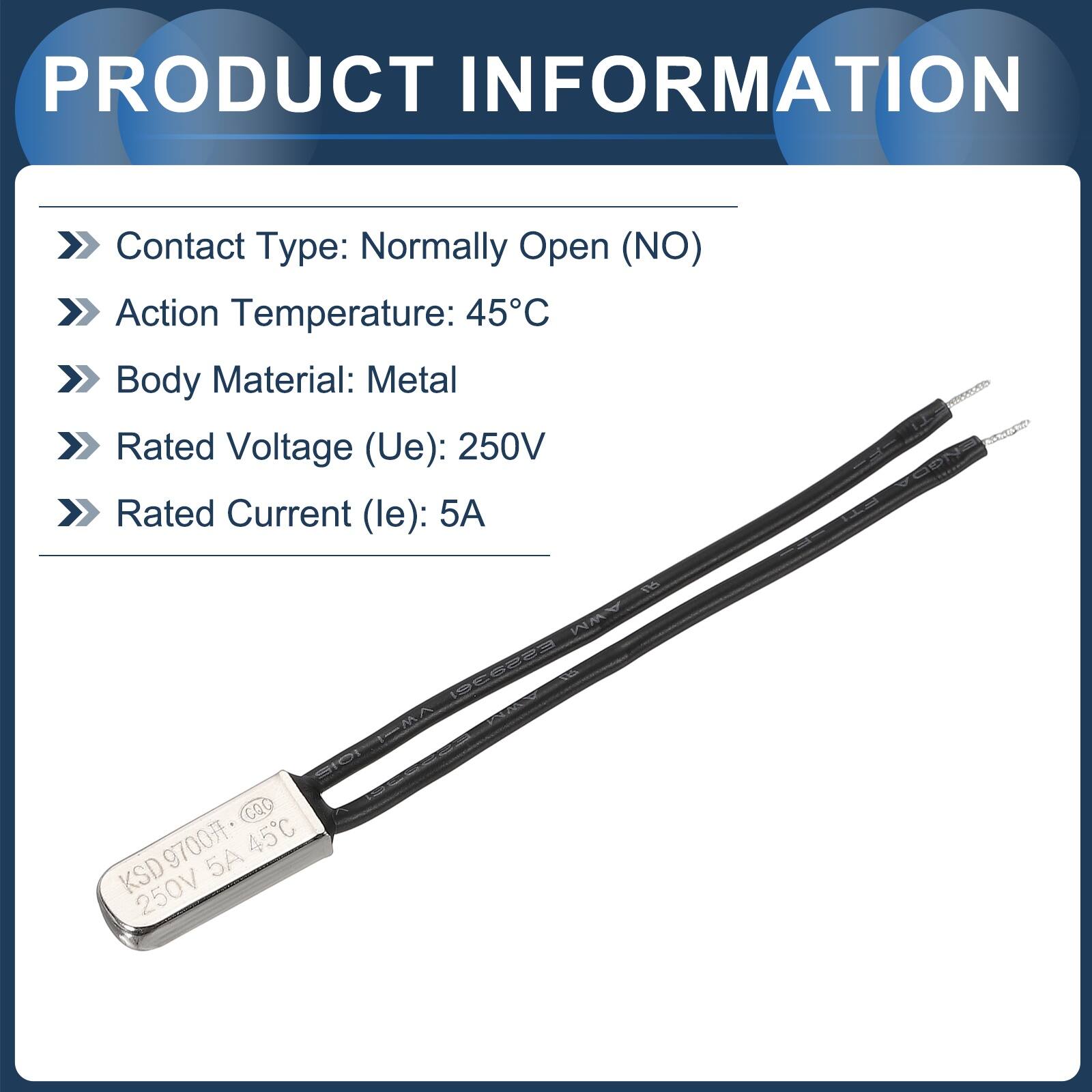PRODUCT INFORMATION

- Contact Type: Normally Open (NO)
- Action Temperature: 45°C
- Body Material: Metal
- Rated Voltage (Ue): 250V
- Rated Current (le): 5A

AWM ESSA3EI SIOI accessa_wwa VW CQC E829361 9700 5A 45C KSD 250V

ENGDA