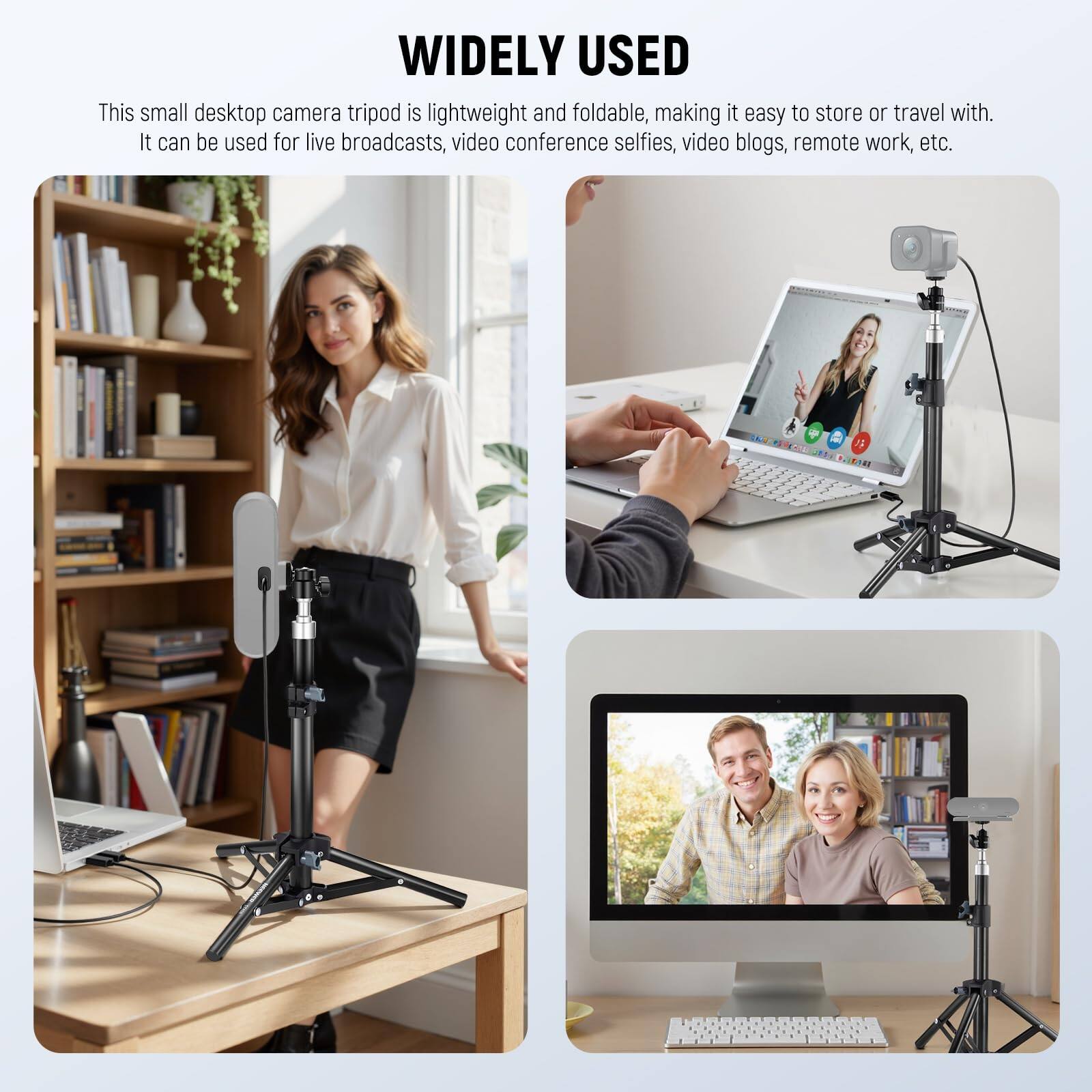 WIDELY USED

This small desktop camera tripod is lightweight and foldable, making it easy to store or travel with. It can be used for live broadcasts, video conference selfies, video blogs, remote work, etc.