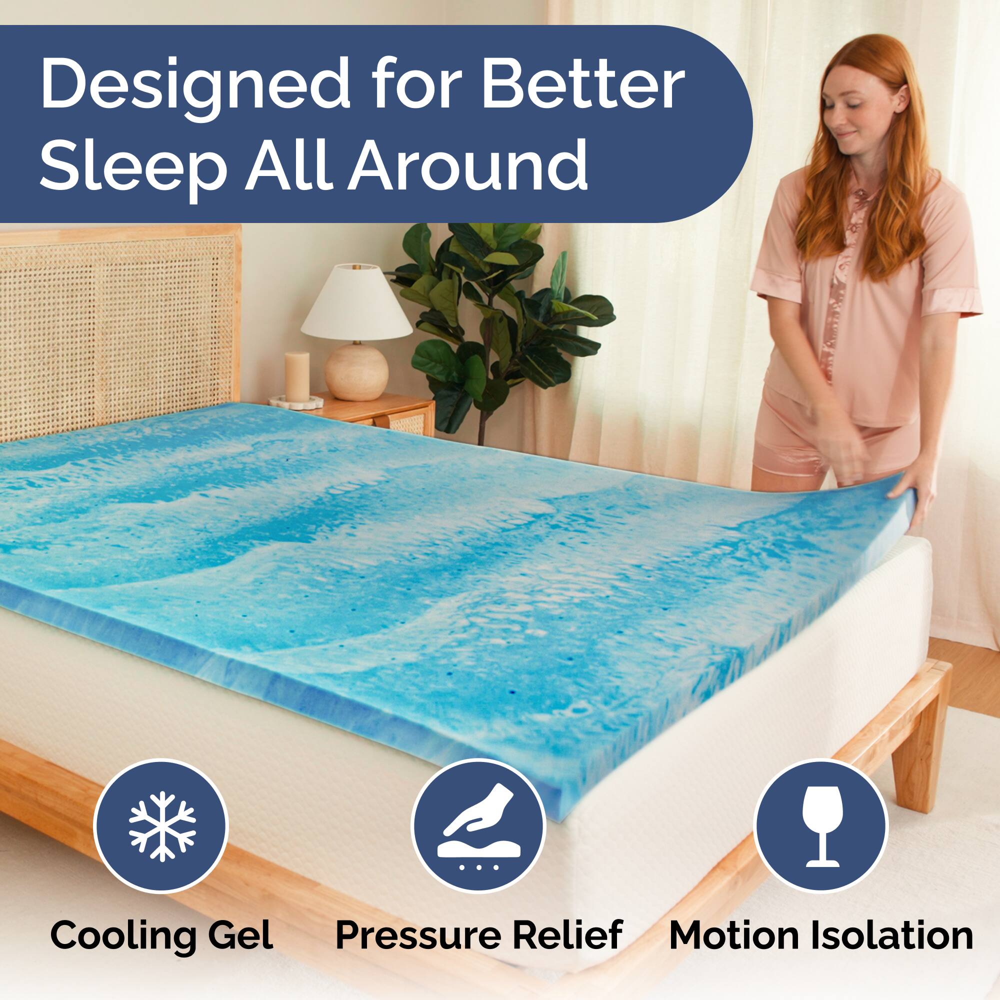 Designed for Better Sleep All Around

Cooling Gel  
Pressure Relief  
Motion Isolation