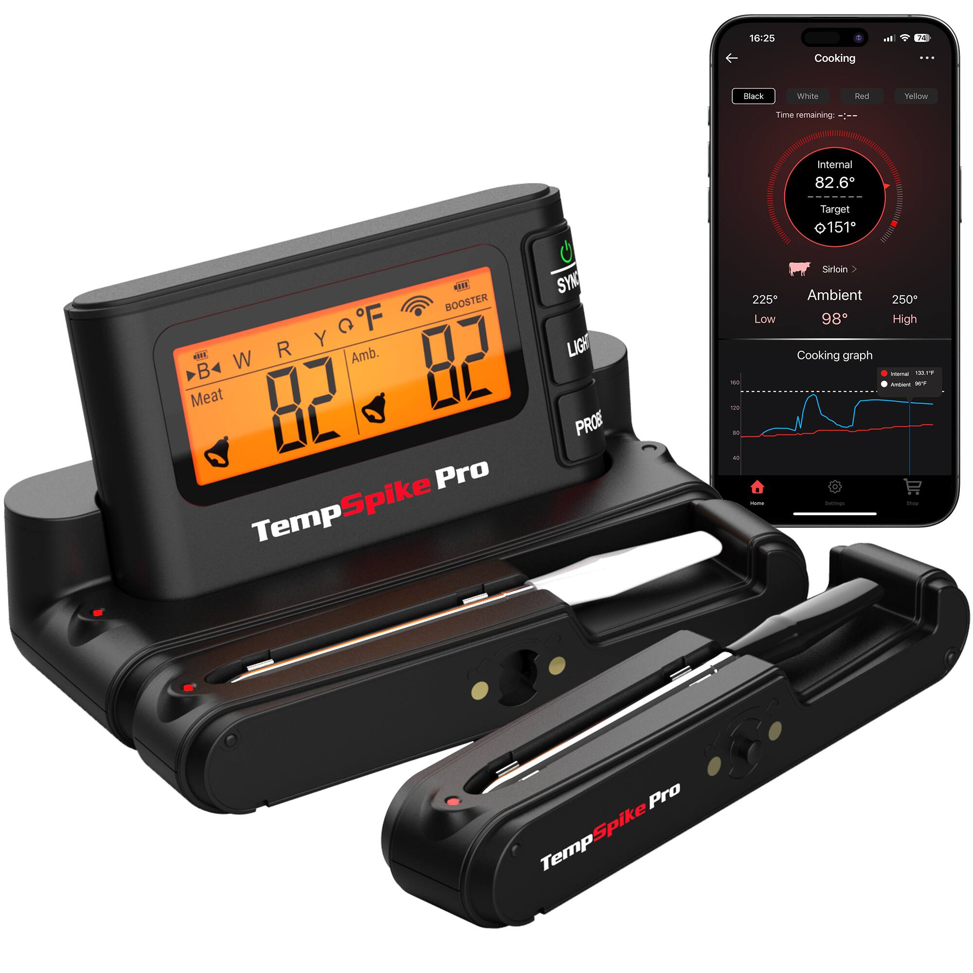 16:25
Cooking
Black White Red Yellow
Time remaining: ---
Internal 82.6°
Target 151°
Sirloin
Ambient 98°
Low 225°
High 250°
Cooking graph
- Ambient 133°F
- Actual 98°F
TempSpike Pro
SYN
LIGHT
PRO
BOOSTER